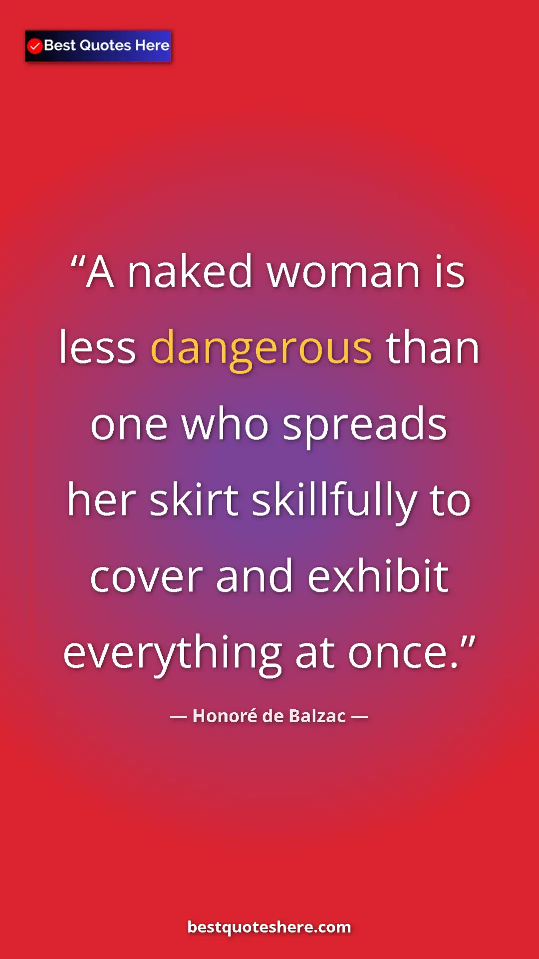 Pinterest quote poster by Honoré de Balzac: "A naked woman is less dangerous than one who spreads her..."