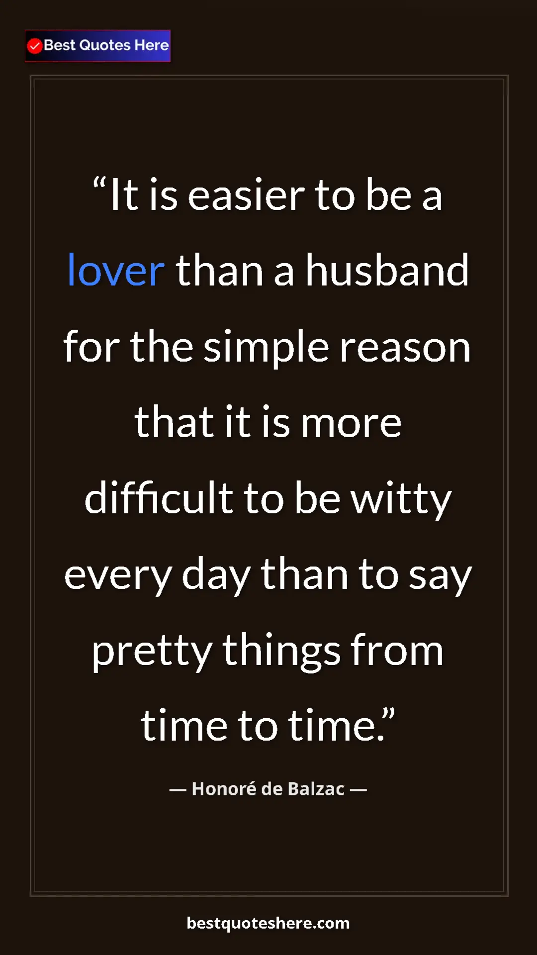 Pinterest quote poster by Honoré de Balzac: "It is easier to be a lover than a husband for the simple..."
