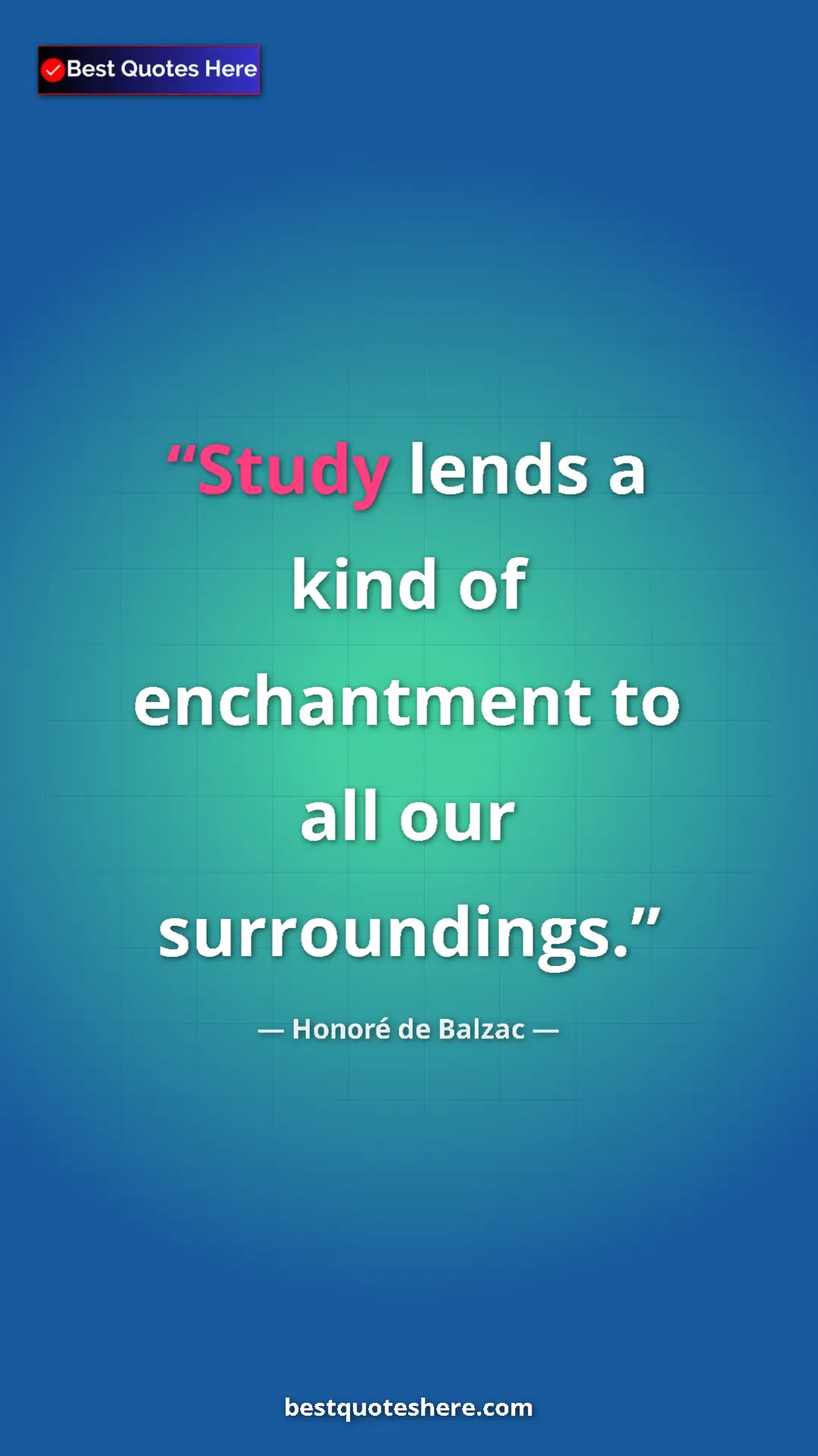 Pinterest quote poster by Honoré de Balzac: "Study lends a kind of enchantment to all our surroundings."