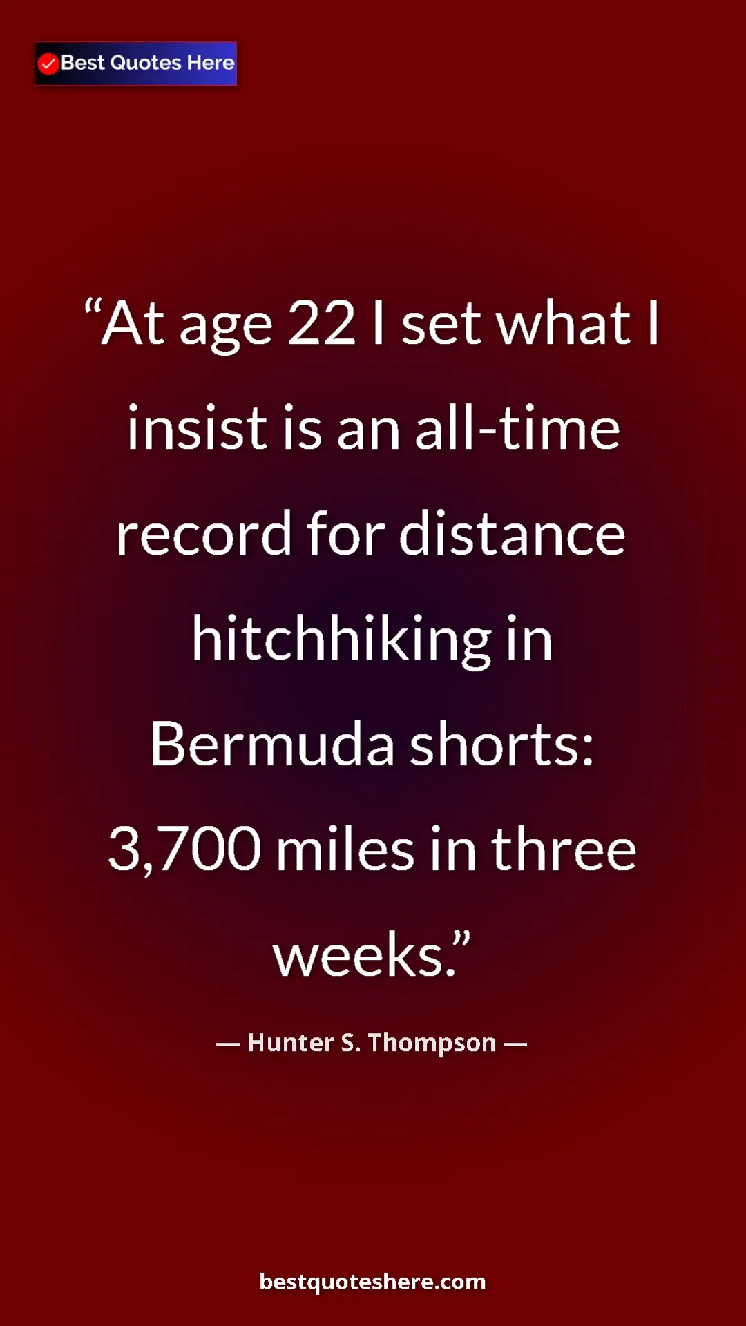Pinterest quote poster by Hunter S. Thompson: "At age 22 I set what I insist is an all-time record for..."