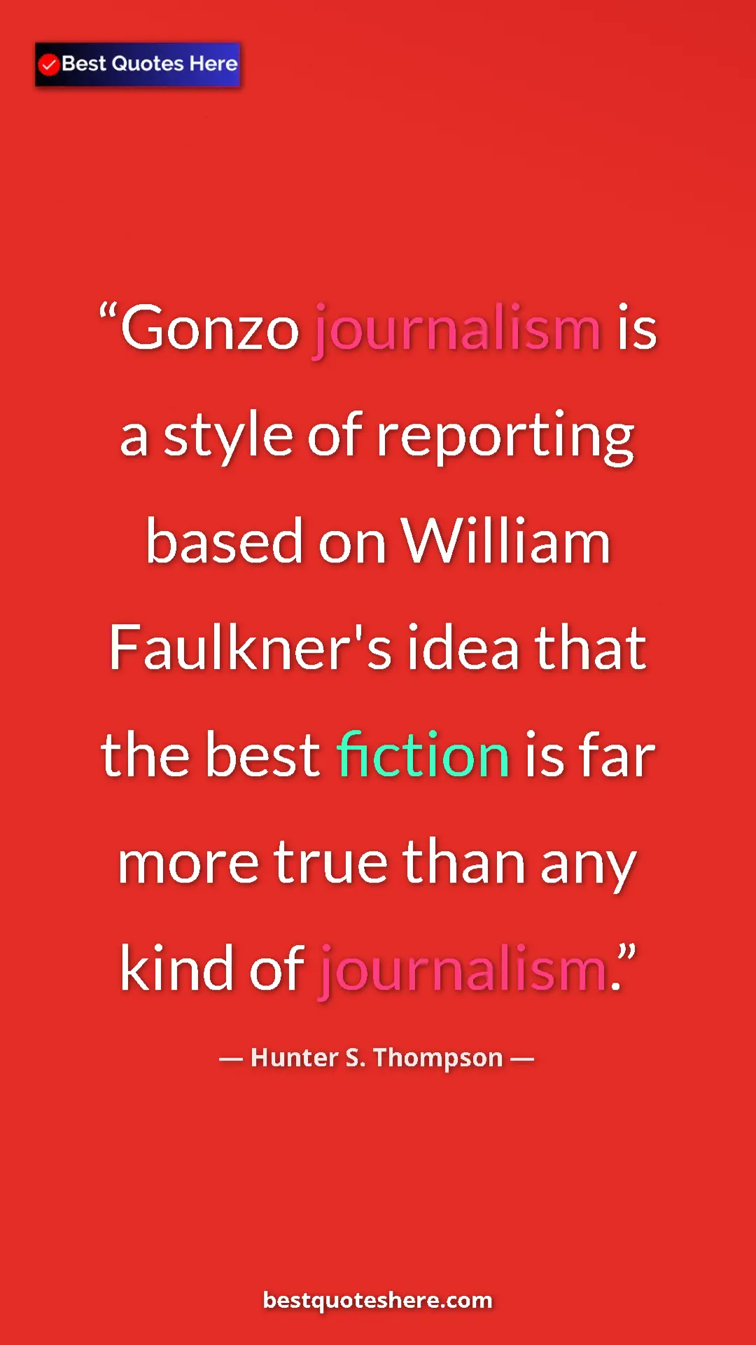Pinterest quote poster by Hunter S. Thompson: "Gonzo journalism is a style of reporting based on William..."