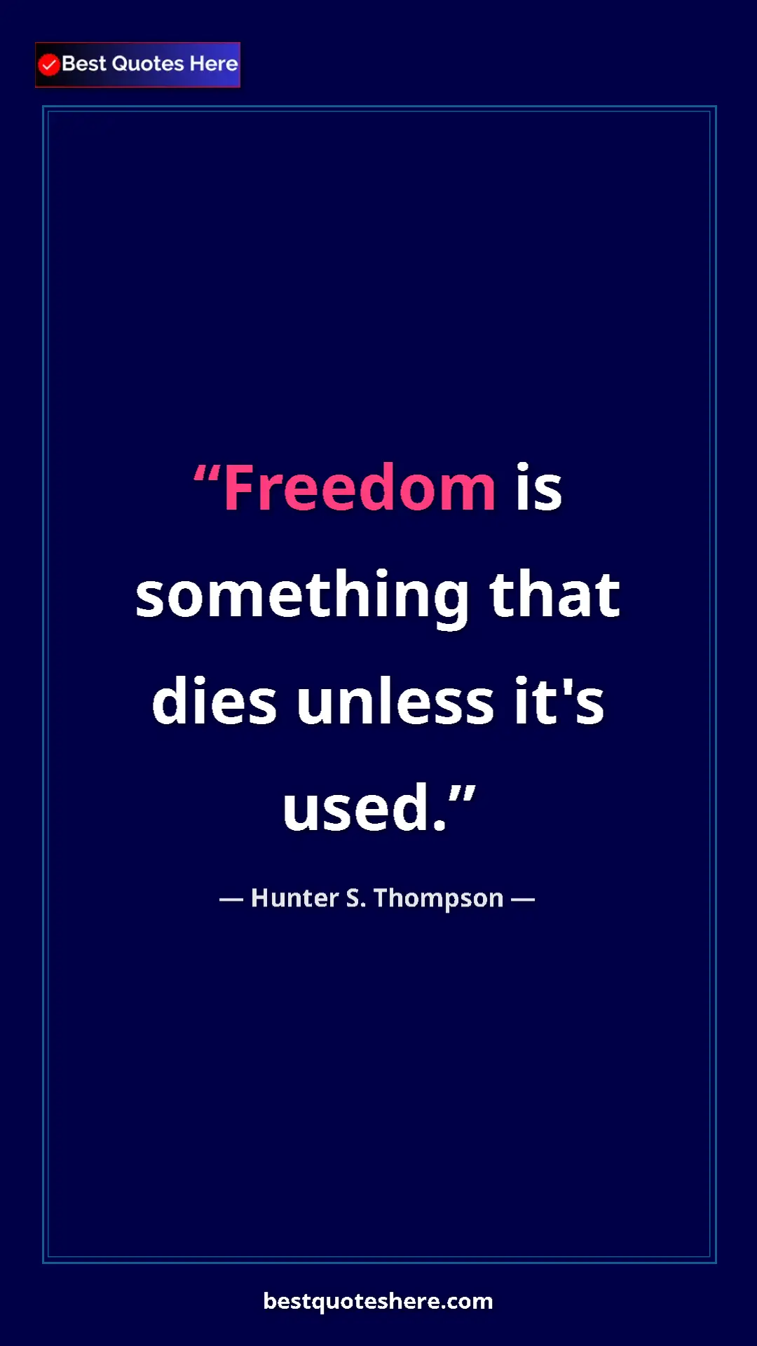 Pinterest quote poster by Hunter S. Thompson: "Freedom is something that dies unless it's used."