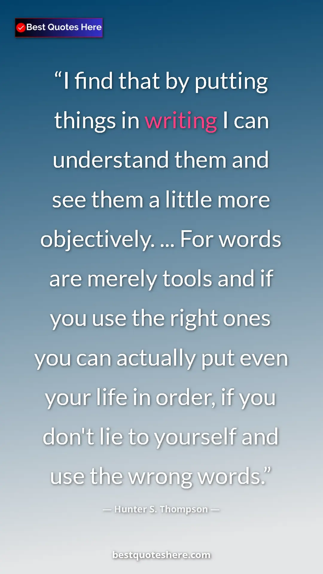 Hunter S. Thompson Quote Card: "I find that by putting things in writing I can understand..." Pinterest quote poster by Hunter S. Thompson: "I find that by putting things in writing I can understand..."