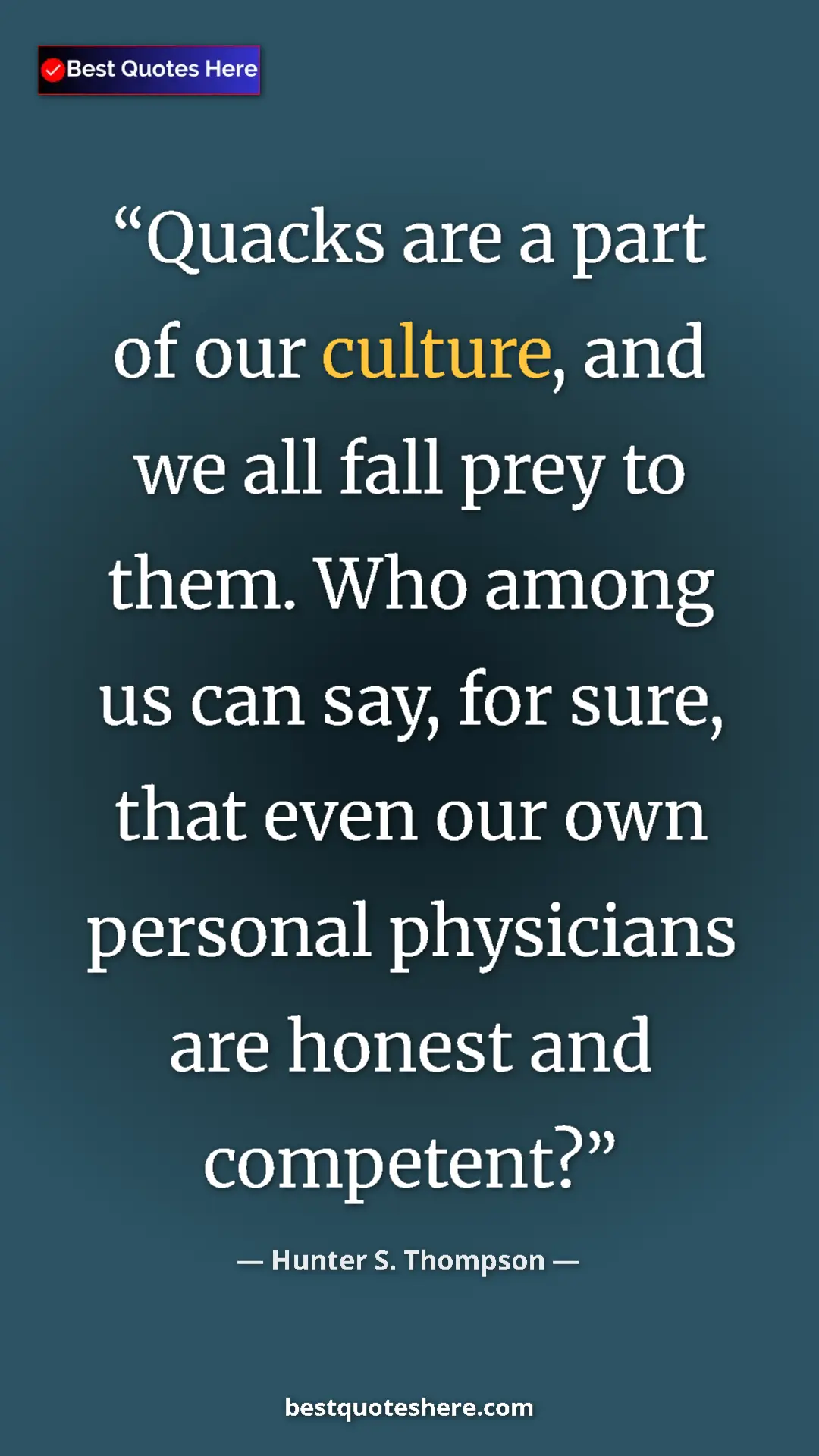 Pinterest quote poster by Hunter S. Thompson: "Quacks are a part of our culture, and we all fall prey to..."