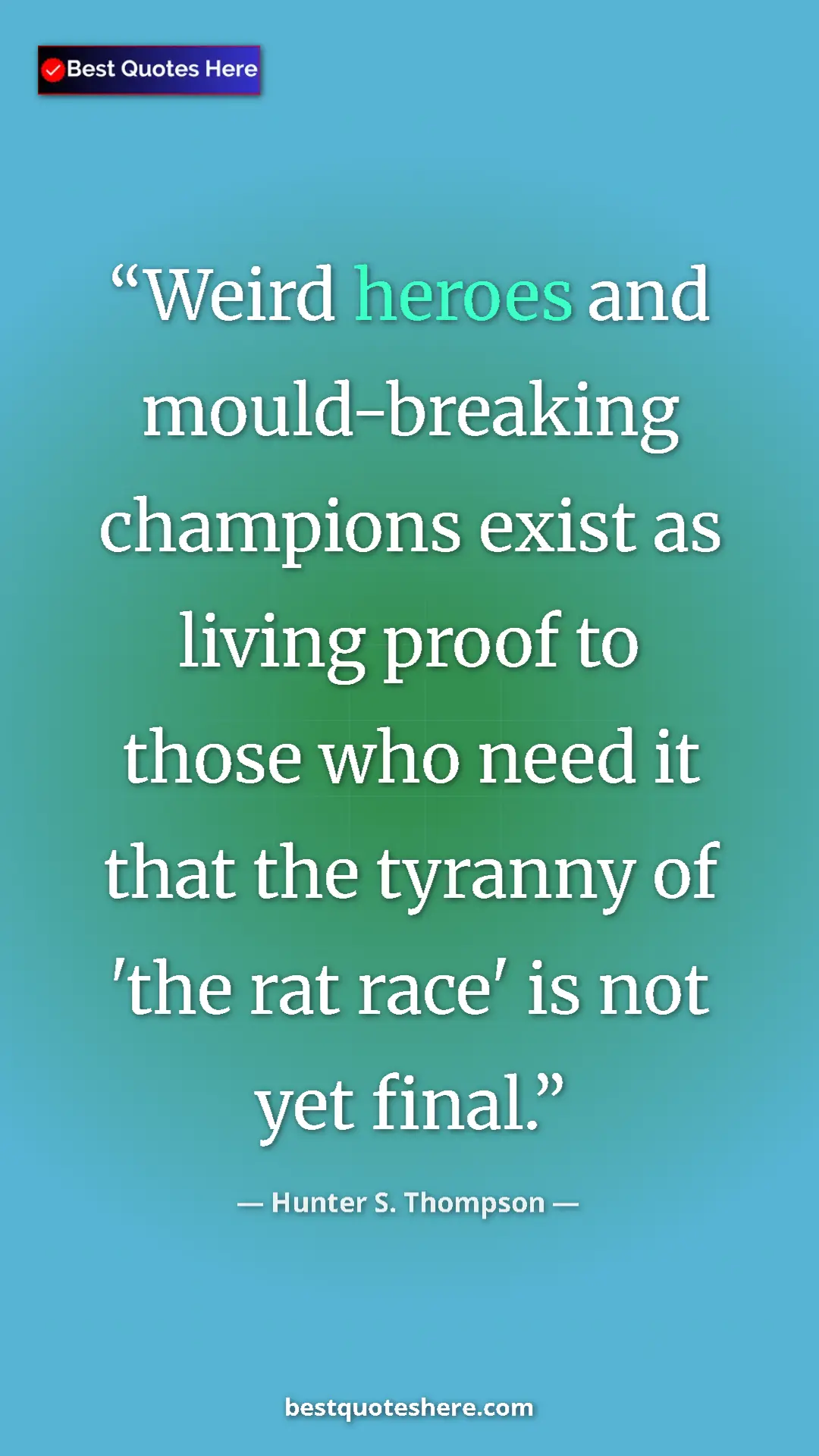 Hunter S. Thompson Quote Card: "Weird heroes and mould-breaking champions exist as living..." Pinterest quote poster by Hunter S. Thompson: "Weird heroes and mould-breaking champions exist as living..."