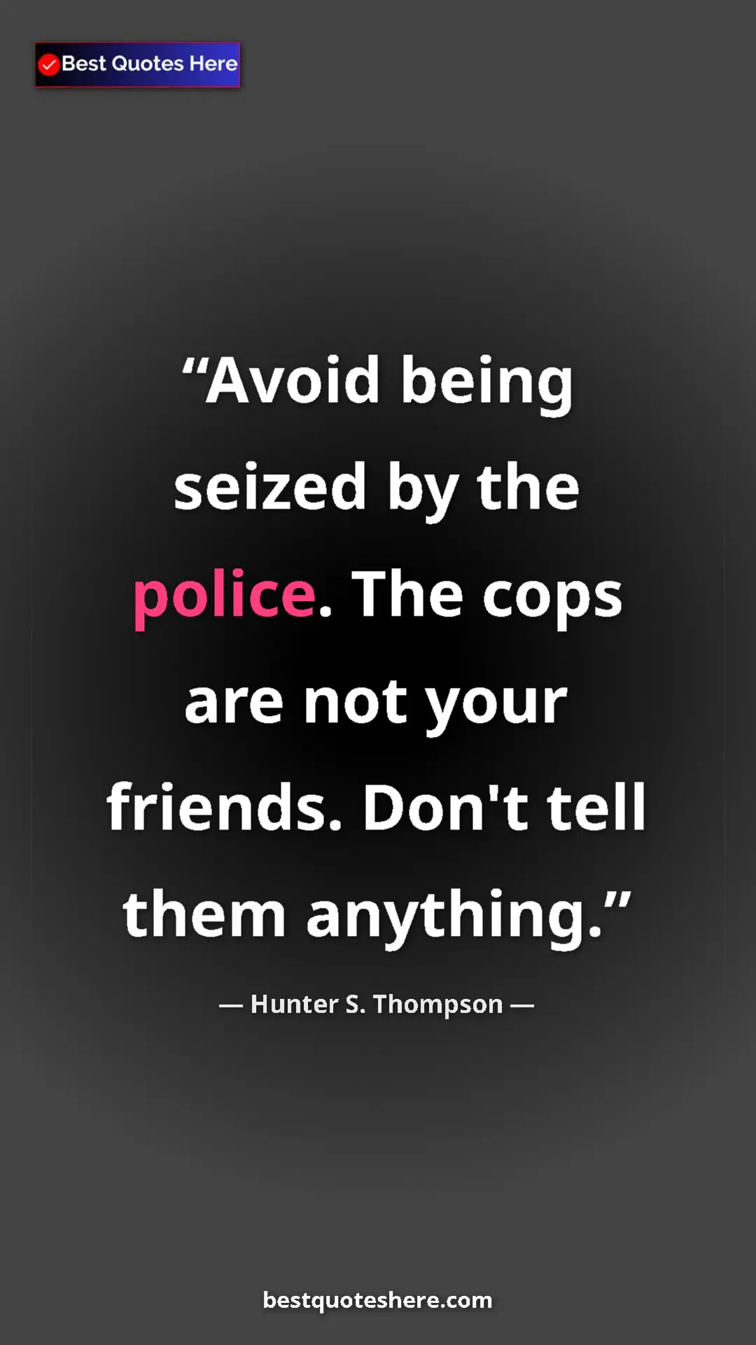 Pinterest quote poster by Hunter S. Thompson: "Avoid being seized by the police. The cops are not your..."