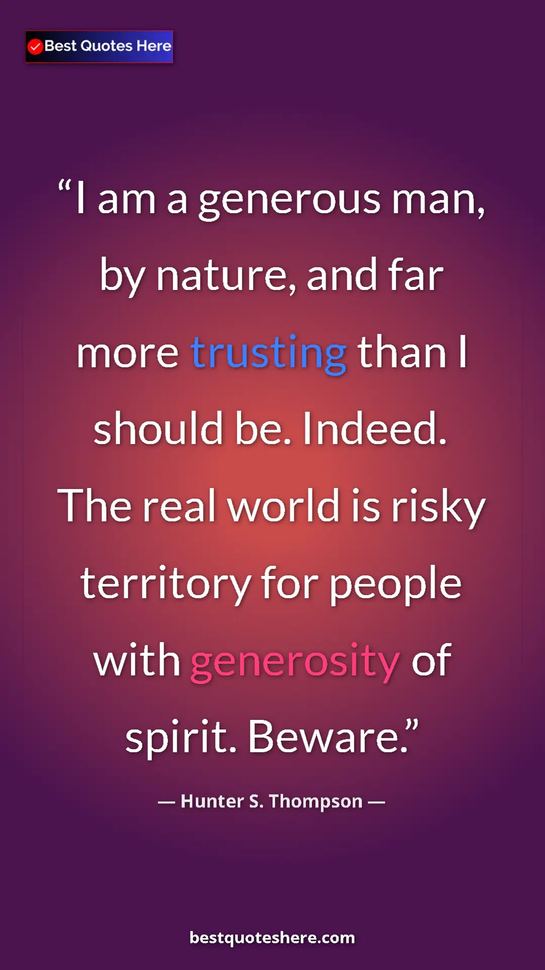 Pinterest quote poster by Hunter S. Thompson: "I am a generous man, by nature, and far more trusting than..."
