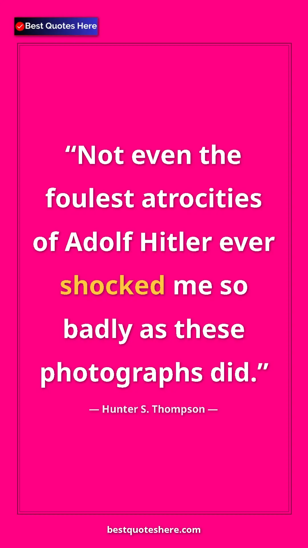 Pinterest quote poster by Hunter S. Thompson: "Not even the foulest atrocities of Adolf Hitler ever..."