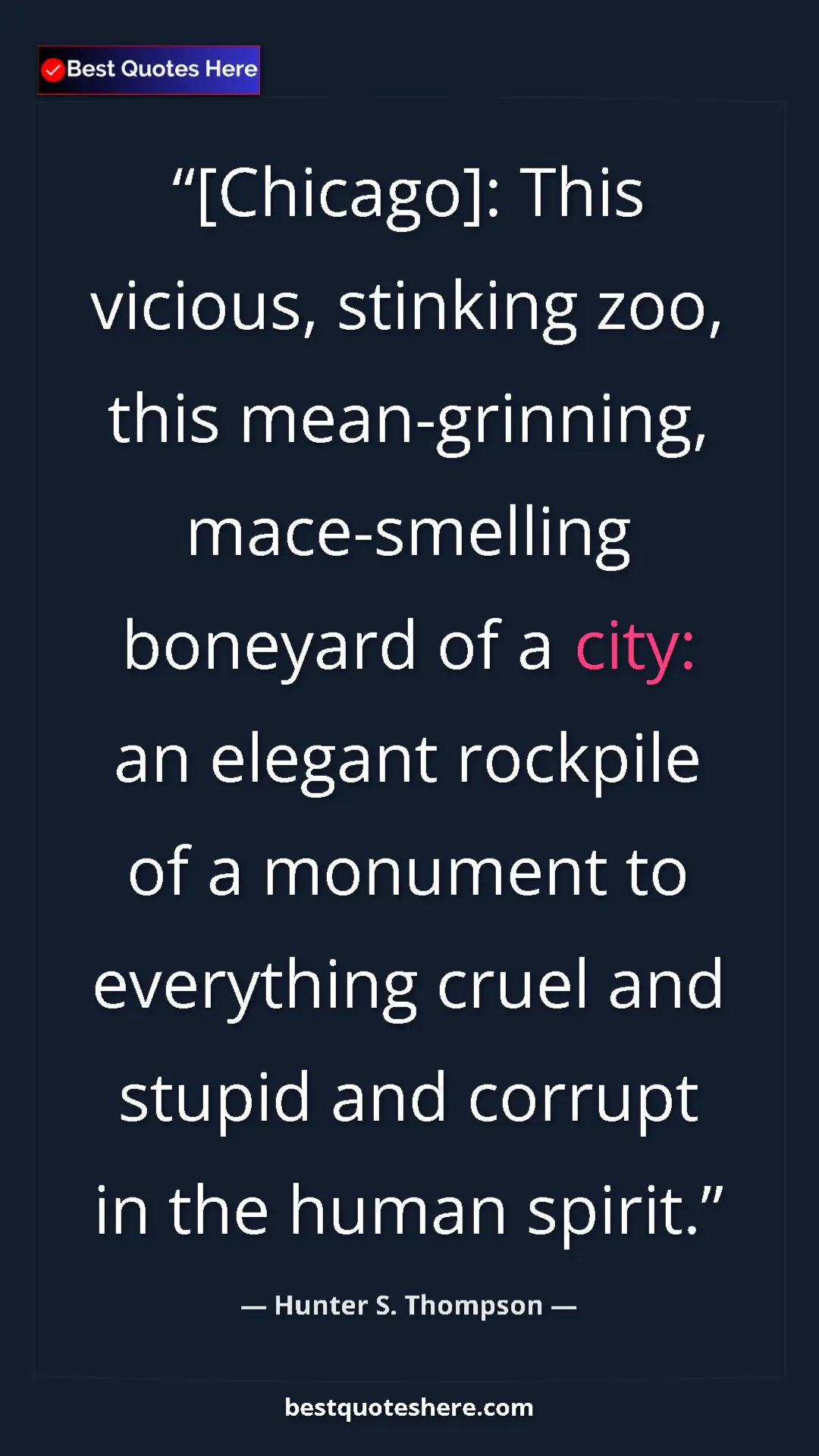Pinterest quote poster by Hunter S. Thompson: "[Chicago]: This vicious, stinking zoo, this mean-grinning,..."