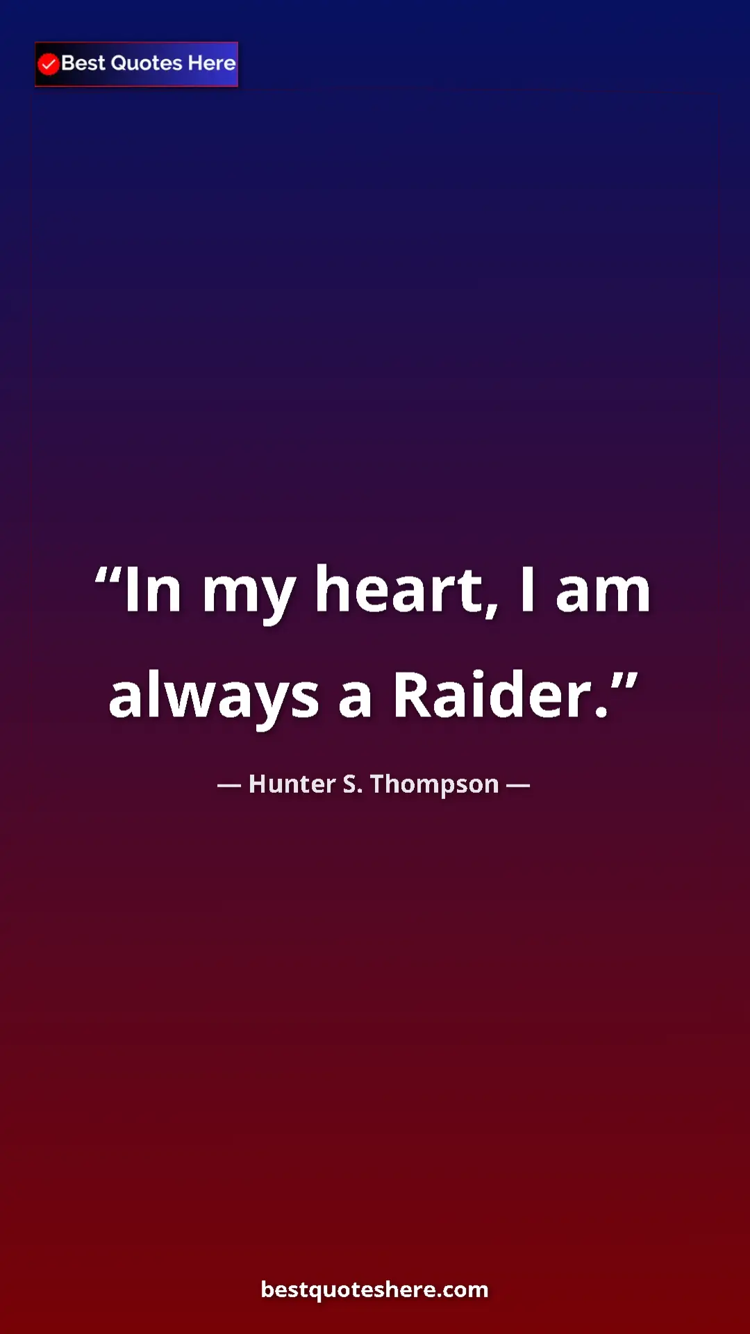 Pinterest quote poster by Hunter S. Thompson: "In my heart, I am always a Raider."