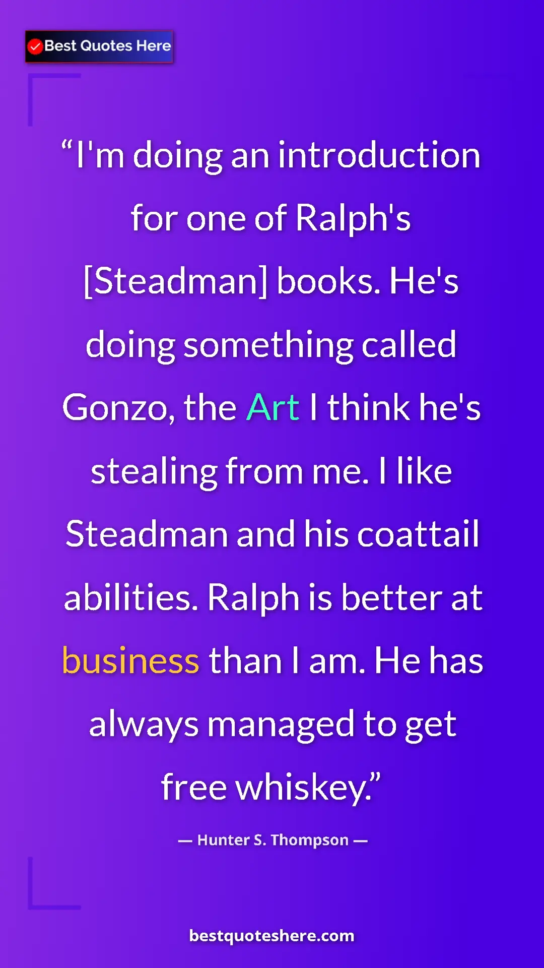 Pinterest quote poster by Hunter S. Thompson: "I'm doing an introduction for one of Ralph's [Steadman]..."