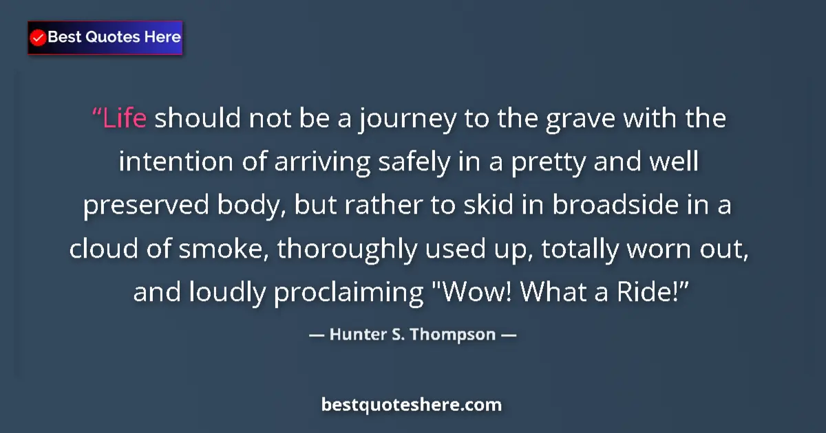 Quote by Hunter S. Thompson: Life should not be a journey to the grave with the intention of arriving safely in a pretty and well...