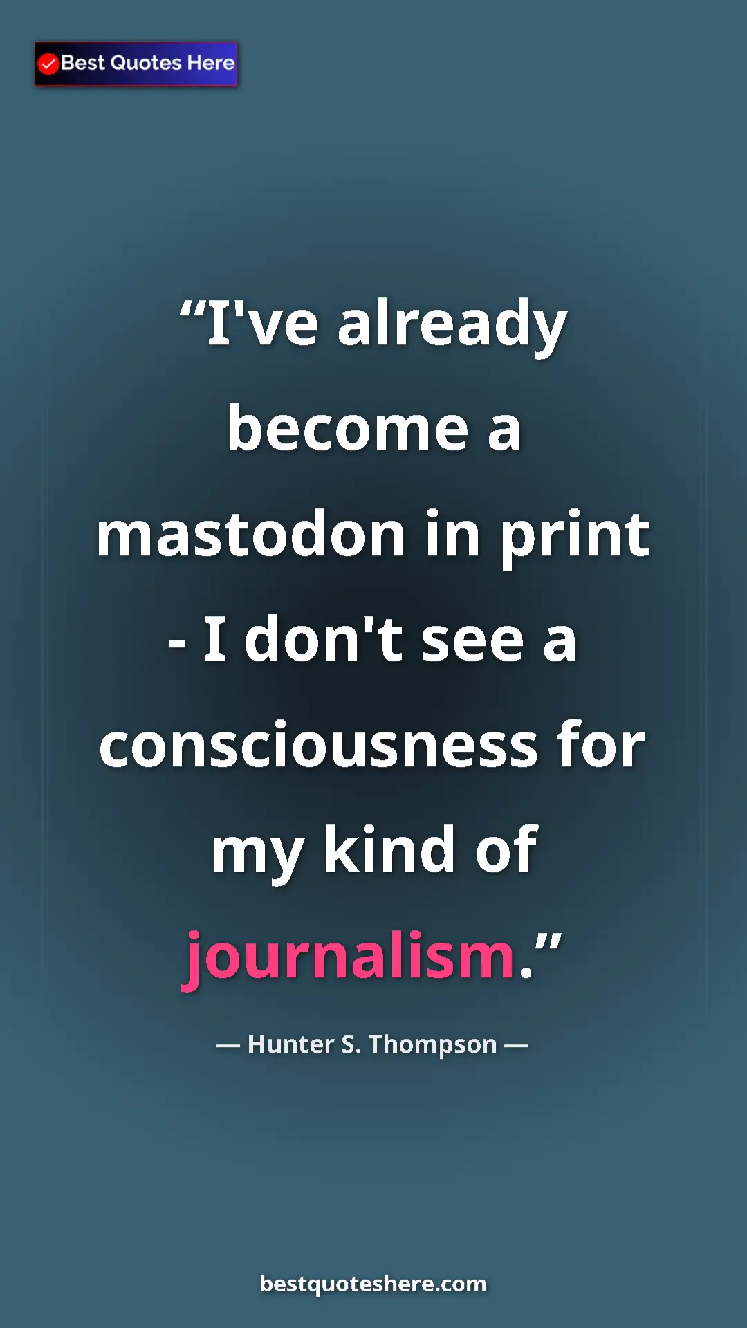 Pinterest quote poster by Hunter S. Thompson: "I've already become a mastodon in print - I don't see a..."
