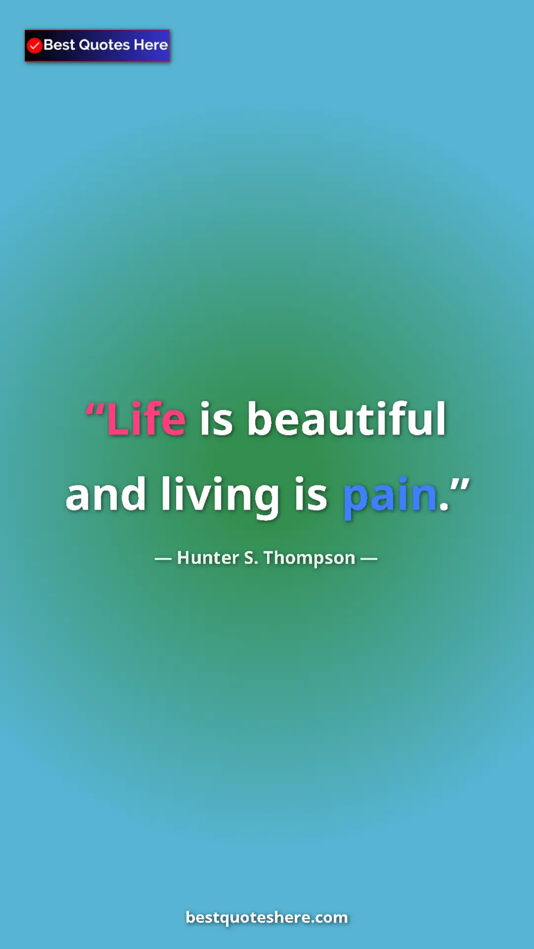 Pinterest quote poster by Hunter S. Thompson: "Life is beautiful and living is pain."