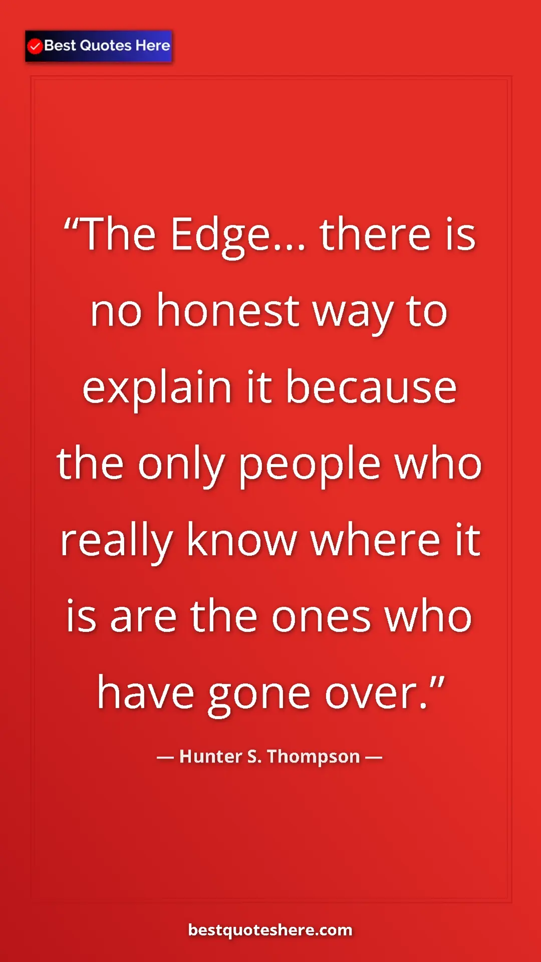 Pinterest quote poster by Hunter S. Thompson: "The Edge... there is no honest way to explain it because..."