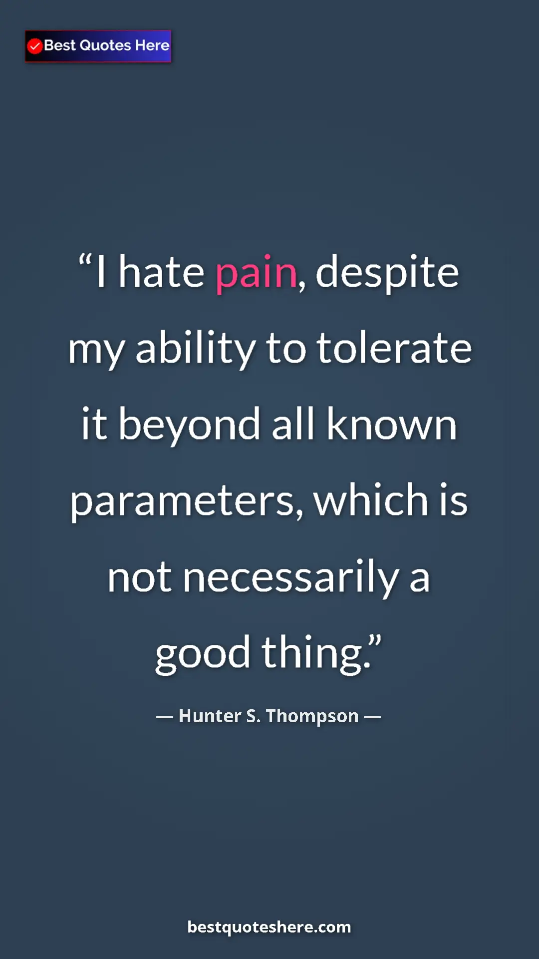 Pinterest quote poster by Hunter S. Thompson: "I hate pain, despite my ability to tolerate it beyond all..."