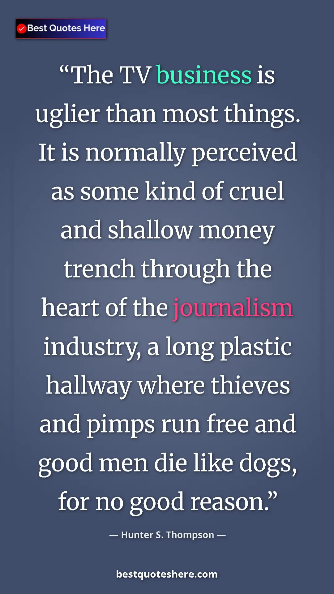 Pinterest quote poster by Hunter S. Thompson: "The TV business is uglier than most things. It is normally..."