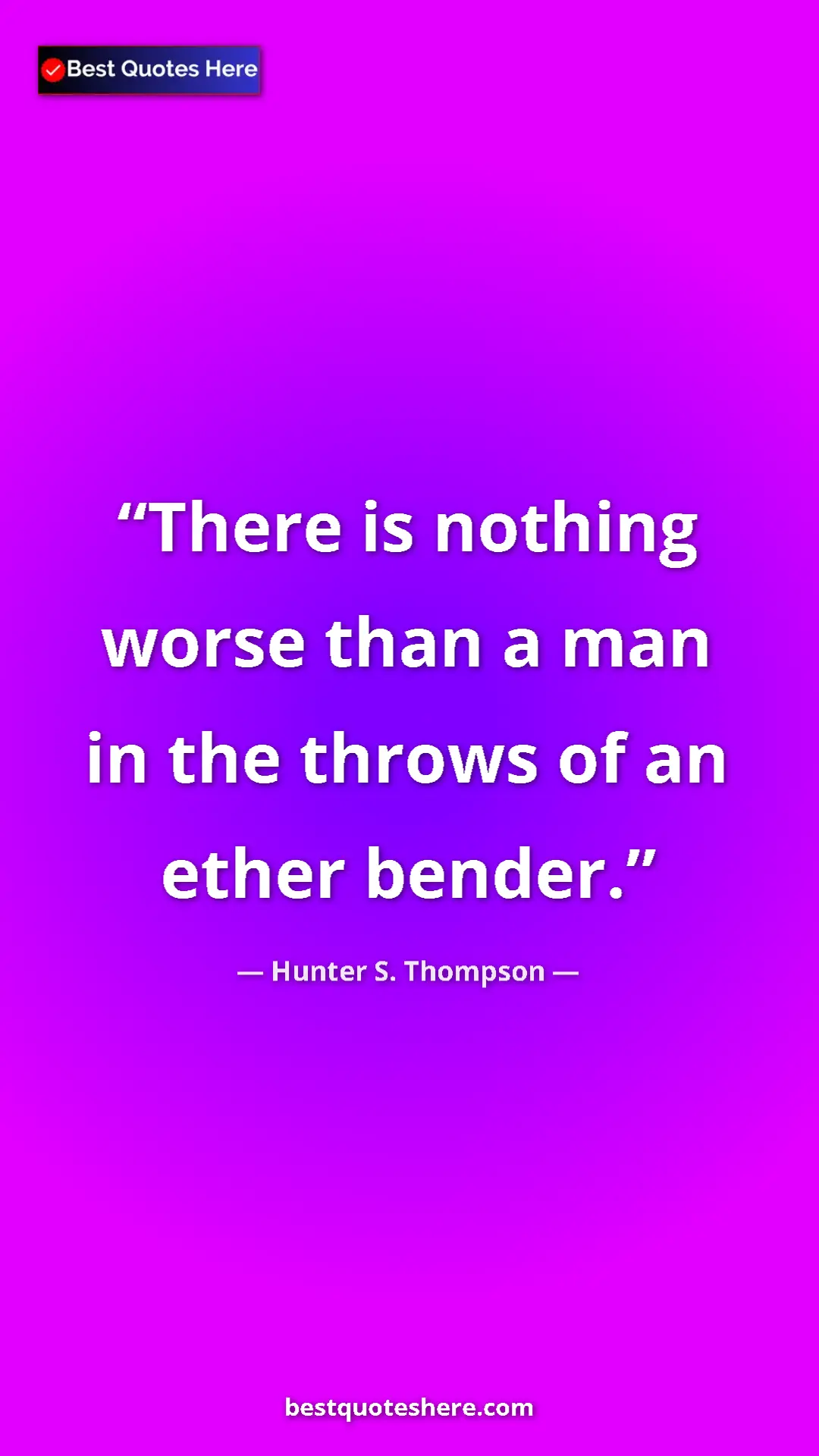 Pinterest quote poster by Hunter S. Thompson: "There is nothing worse than a man in the throws of an ether..."