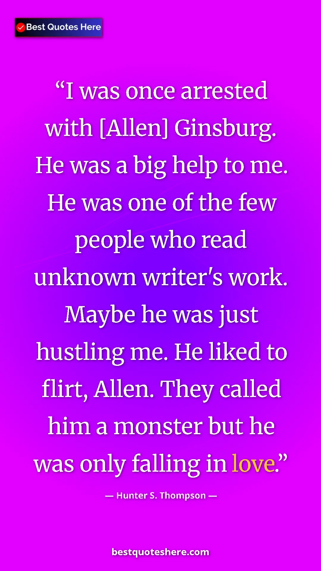 Pinterest quote poster by Hunter S. Thompson: "I was once arrested with [Allen] Ginsburg. He was a big..."