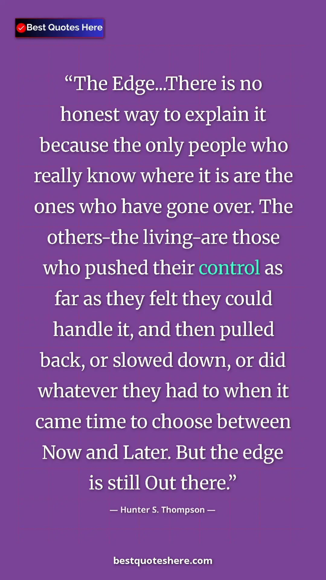 Hunter S. Thompson Quote Card: "The Edge...There is no honest way to explain it because the..." Pinterest quote poster by Hunter S. Thompson: "The Edge...There is no honest way to explain it because the..."