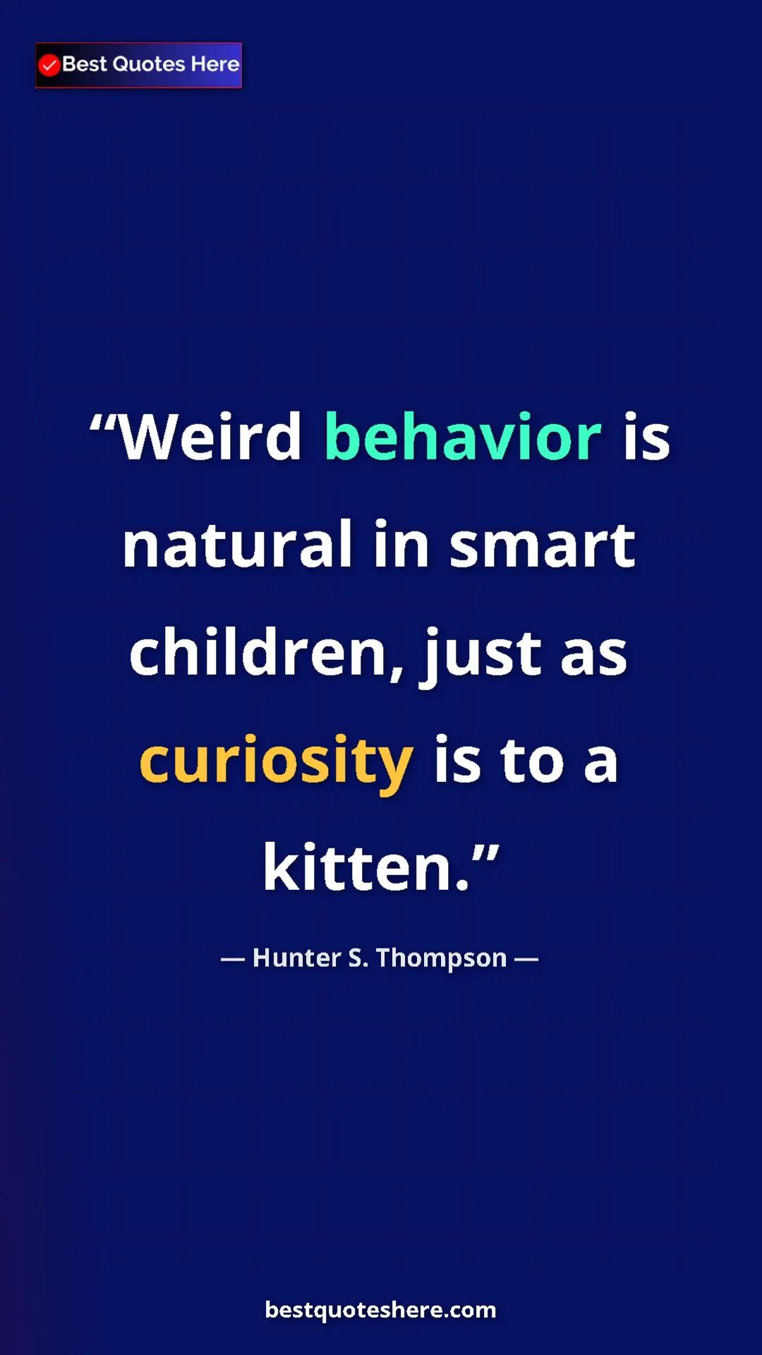 Pinterest quote poster by Hunter S. Thompson: "Weird behavior is natural in smart children, just as..."