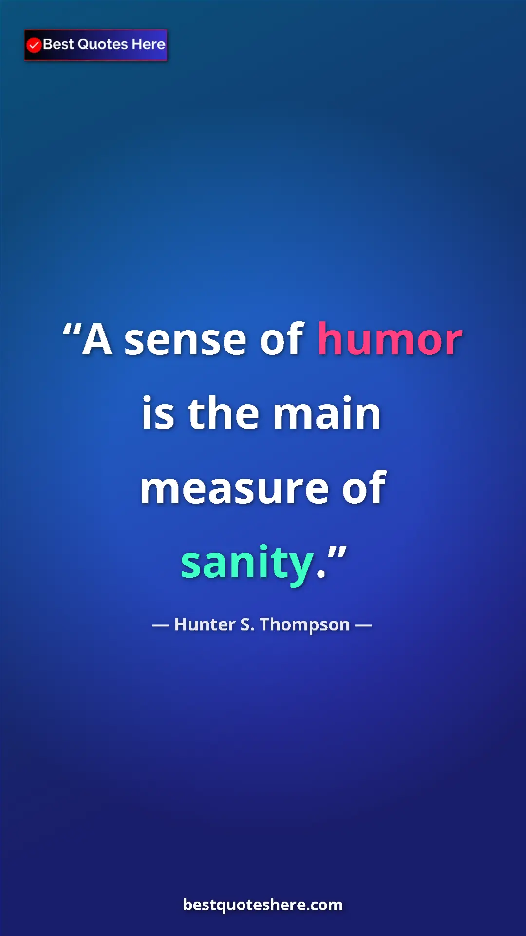Pinterest quote poster by Hunter S. Thompson: "A sense of humor is the main measure of sanity."