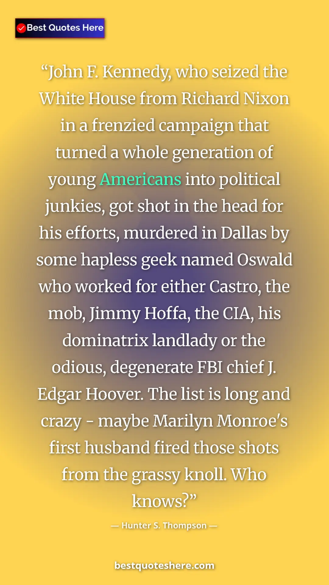 Pinterest quote poster by Hunter S. Thompson: "John F. Kennedy, who seized the White House from Richard..."
