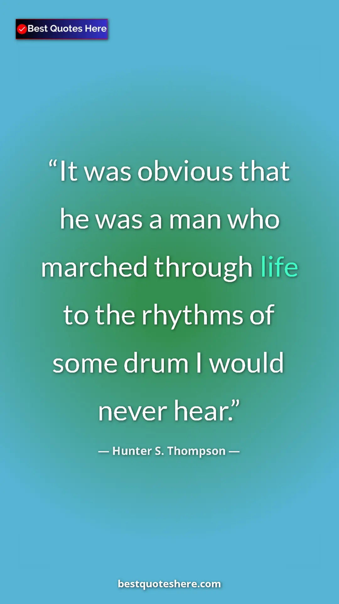Pinterest quote poster by Hunter S. Thompson: "It was obvious that he was a man who marched through life..."