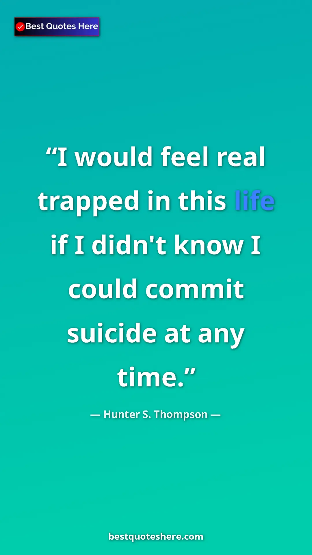 Pinterest quote poster by Hunter S. Thompson: "I would feel real trapped in this life if I didn't know I..."