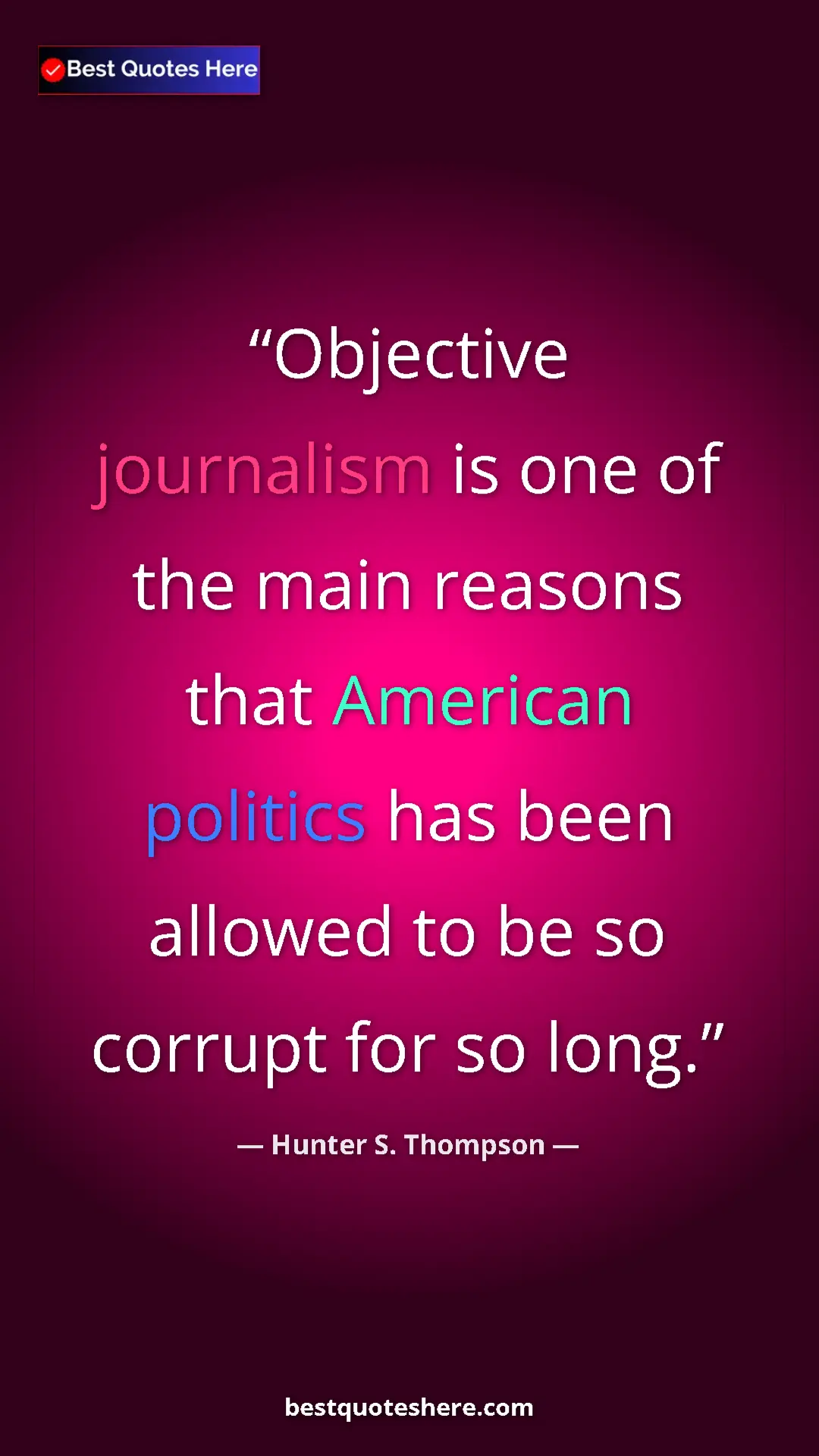 Pinterest quote poster by Hunter S. Thompson: "Objective journalism is one of the main reasons that..."