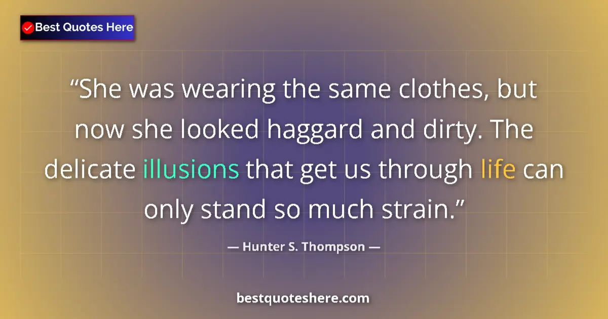 Hunter S. Thompson quote: "She was wearing the same clothes, but now she looked..."