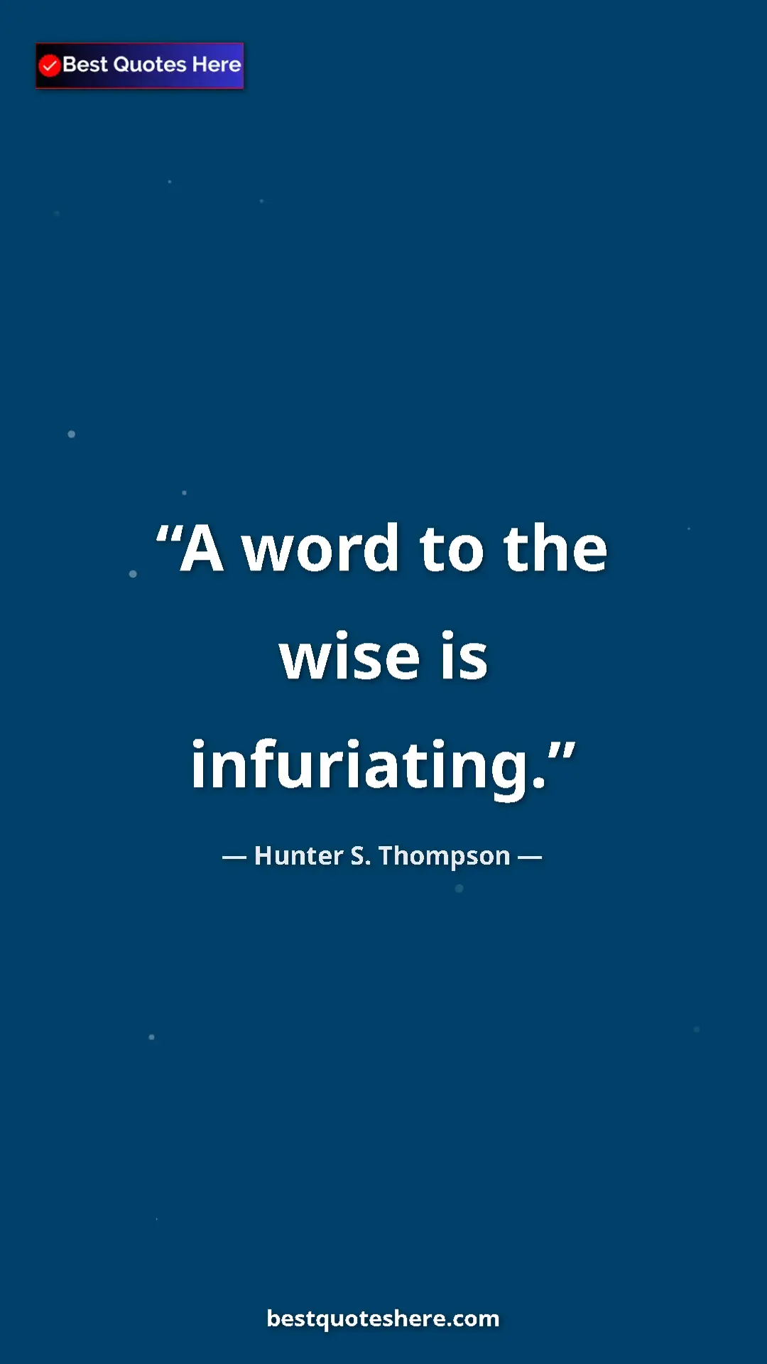 Hunter S. Thompson Quote Card: "A word to the wise is infuriating." Pinterest quote poster by Hunter S. Thompson: "A word to the wise is infuriating."
