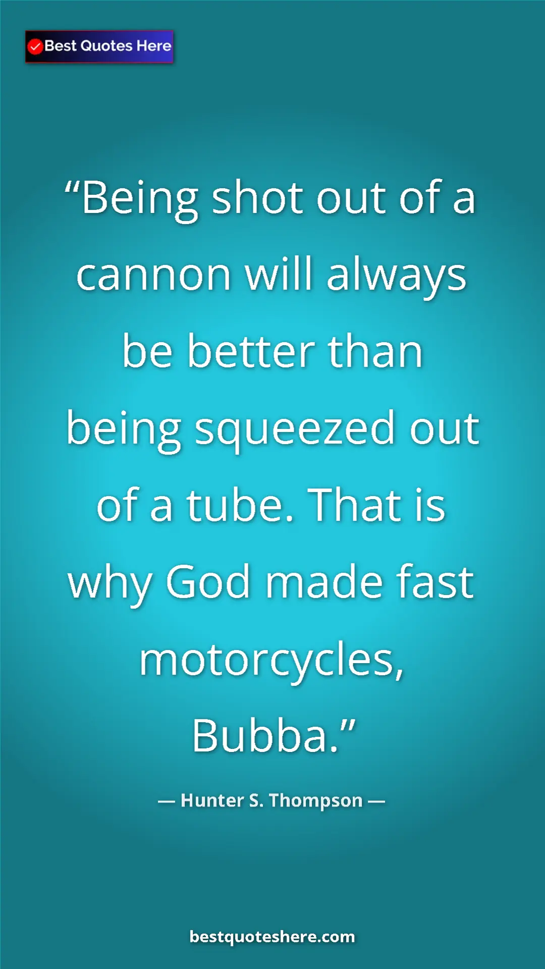Pinterest quote poster by Hunter S. Thompson: "Being shot out of a cannon will always be better than being..."