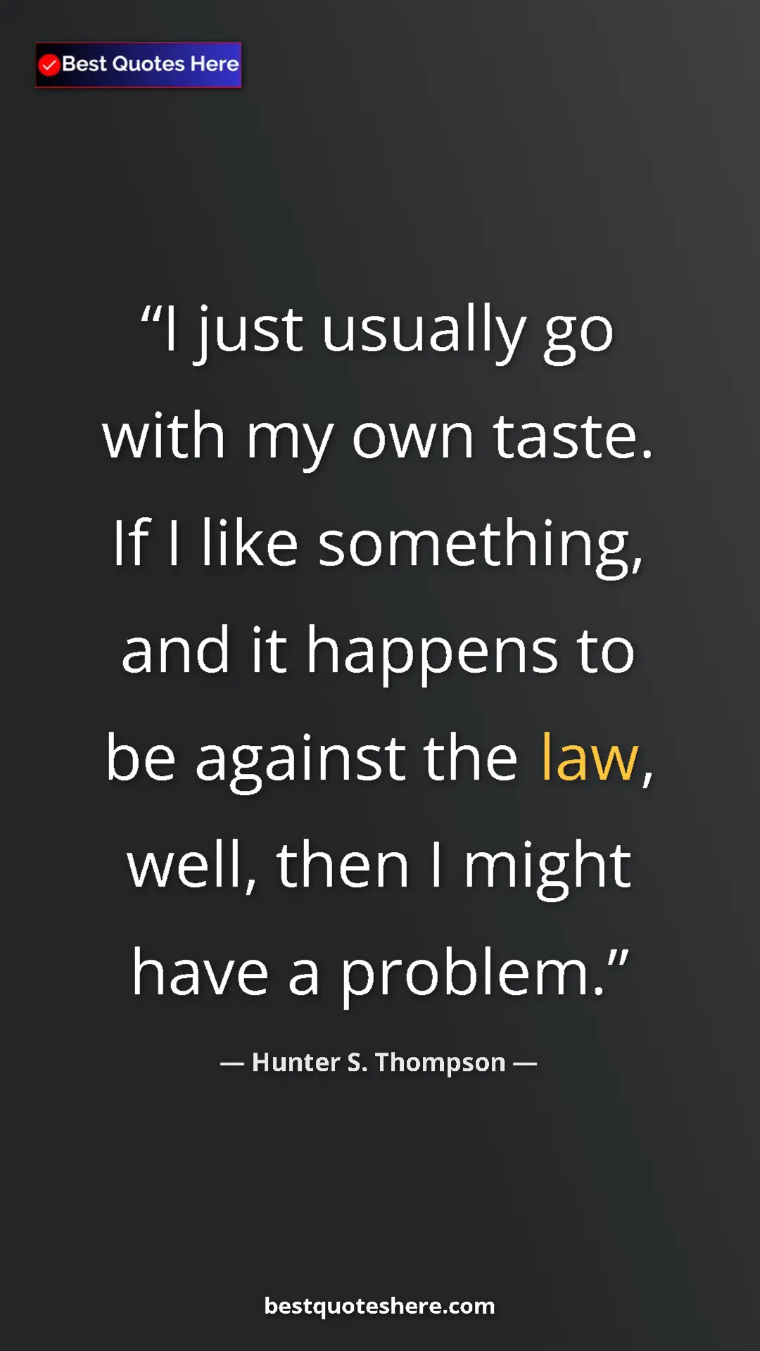 Pinterest quote poster by Hunter S. Thompson: "I just usually go with my own taste. If I like something,..."