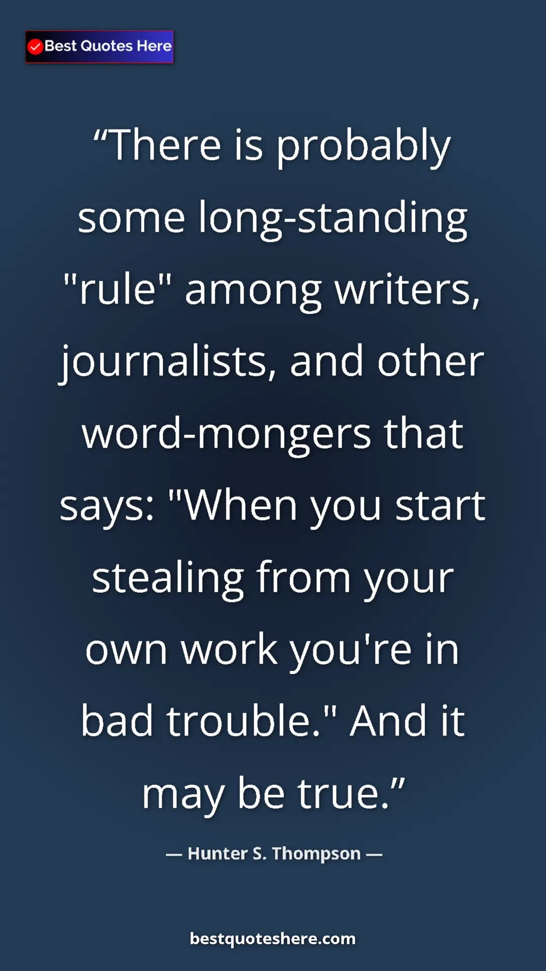 Pinterest quote poster by Hunter S. Thompson: "There is probably some long-standing "rule" among writers,..."