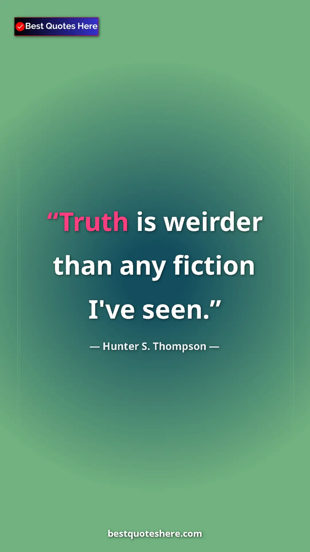 Pinterest quote poster by Hunter S. Thompson: "Truth is weirder than any fiction I've seen."