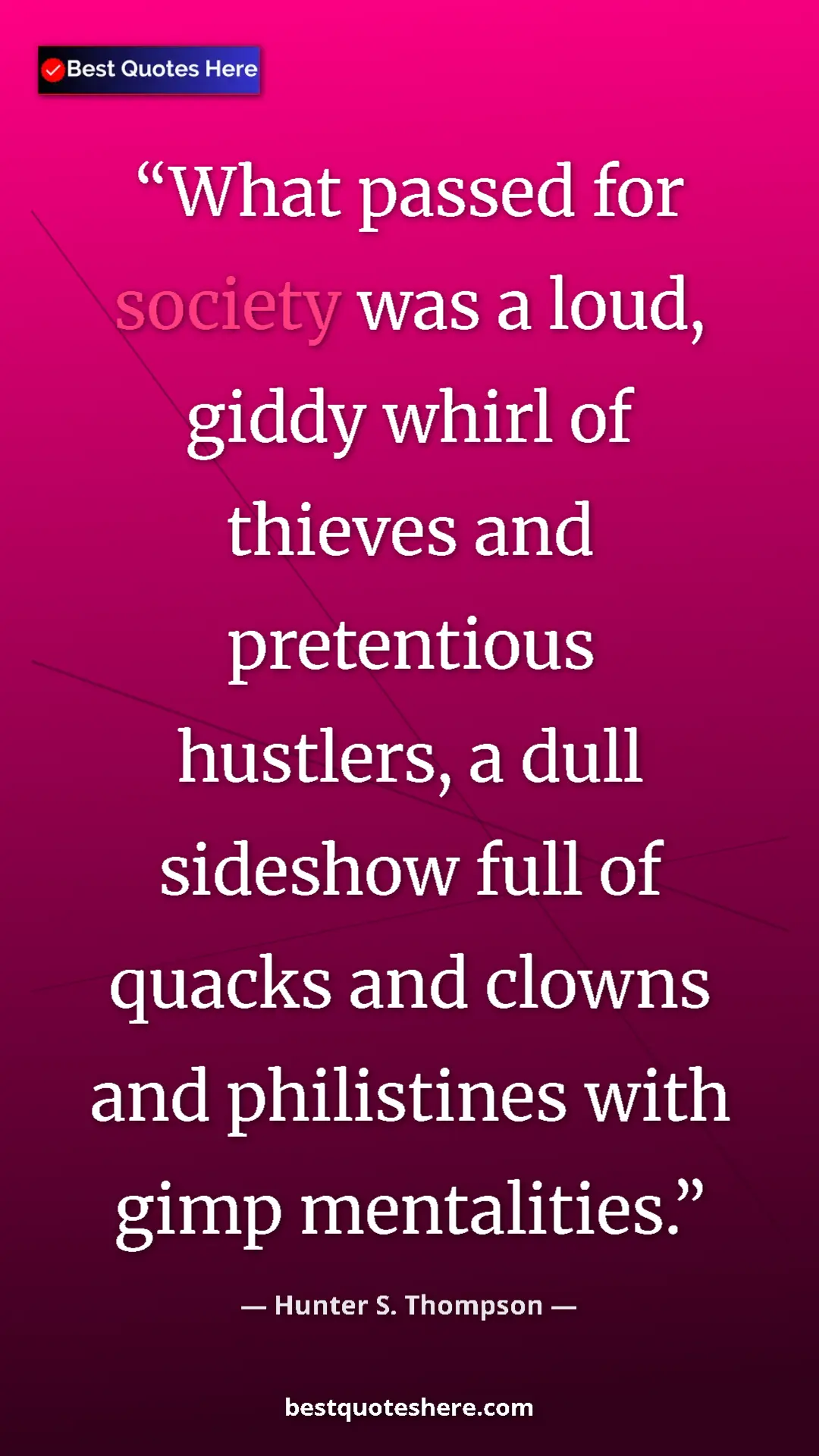 Pinterest quote poster by Hunter S. Thompson: "What passed for society was a loud, giddy whirl of thieves..."