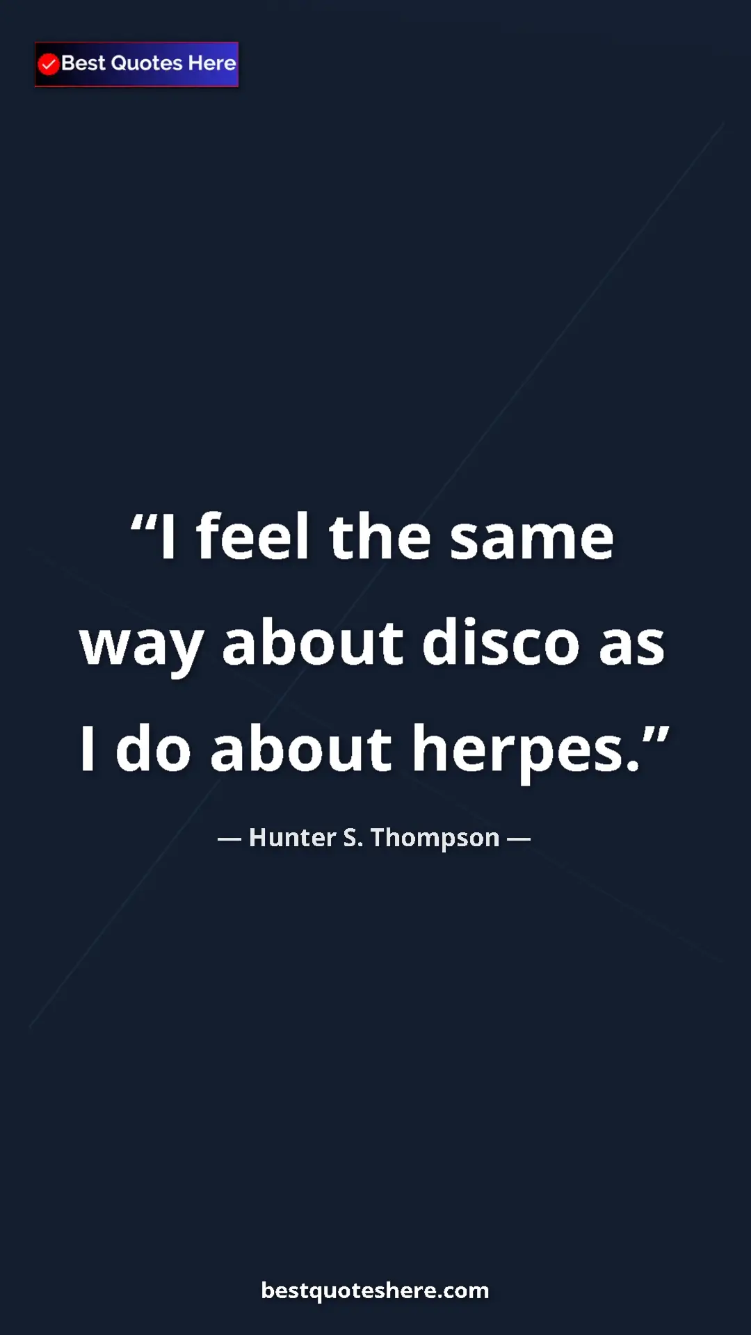 Pinterest quote poster by Hunter S. Thompson: "I feel the same way about disco as I do about herpes."