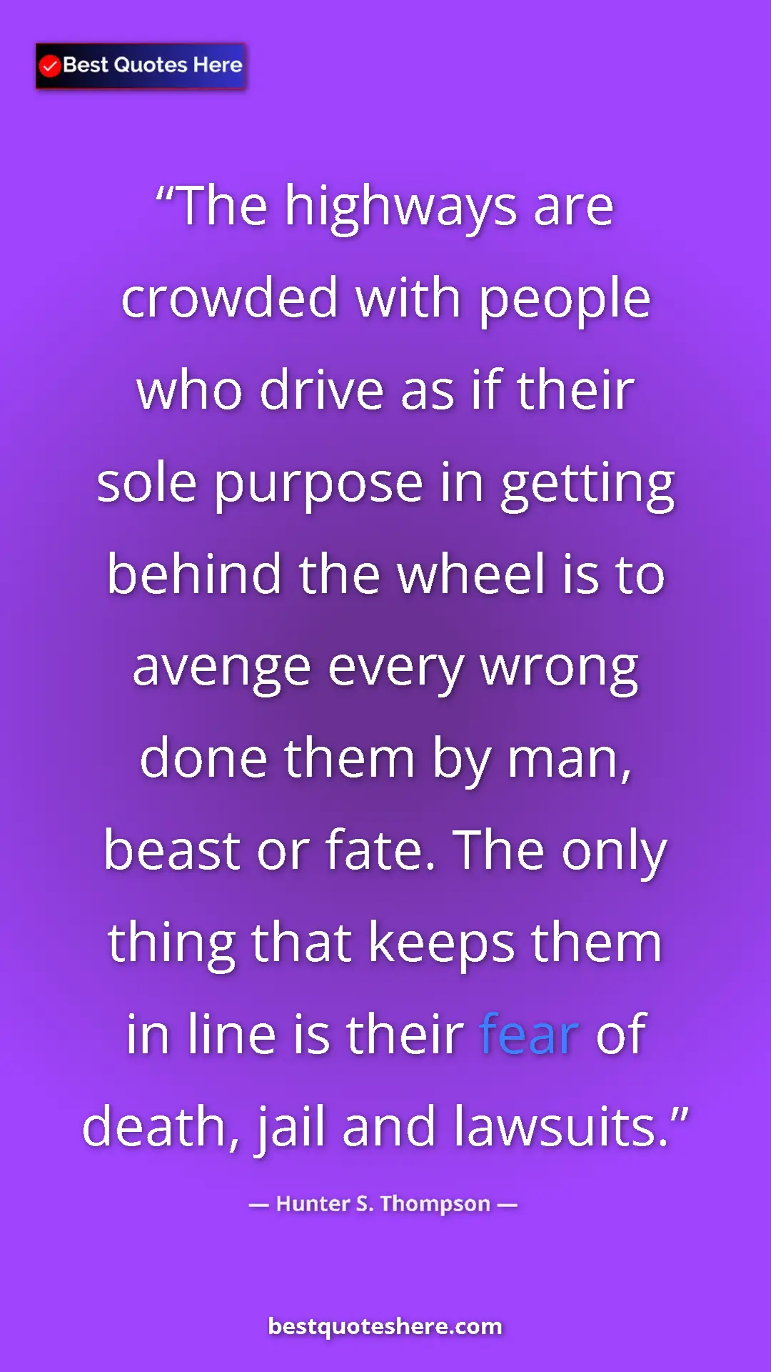Hunter S. Thompson Quote Card: "The highways are crowded with people who drive as if their..." Pinterest quote poster by Hunter S. Thompson: "The highways are crowded with people who drive as if their..."