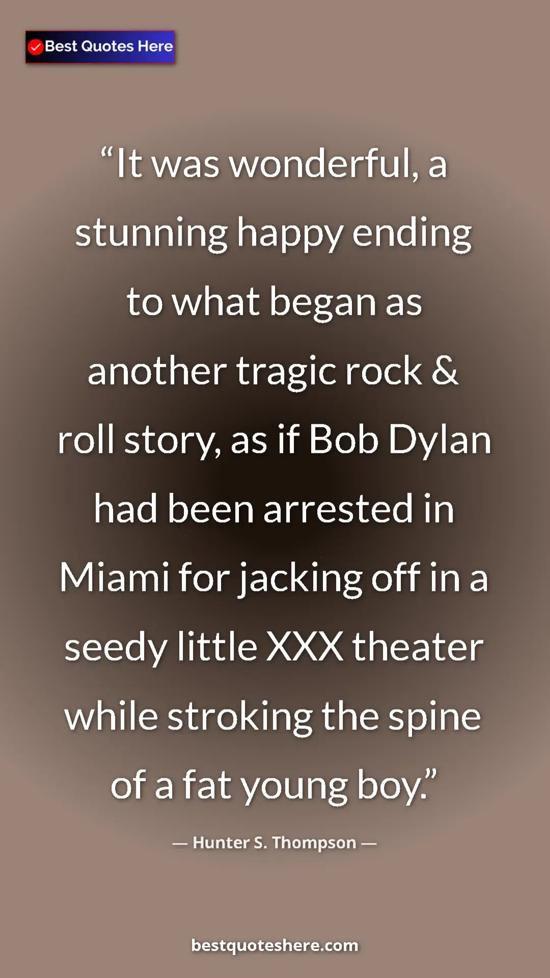 Pinterest quote poster by Hunter S. Thompson: "It was wonderful, a stunning happy ending to what began as..."