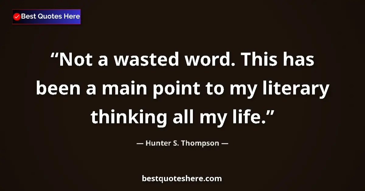 Image for the quote by Hunter S Thompson: Not a wasted word. This has been a main point to my literary thinking all my life....