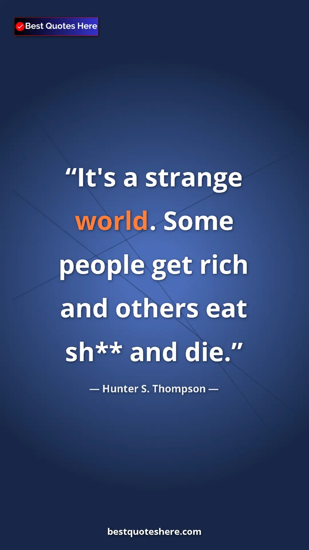 Pinterest quote poster by Hunter S. Thompson: "It's a strange world. Some people get rich and others eat..."
