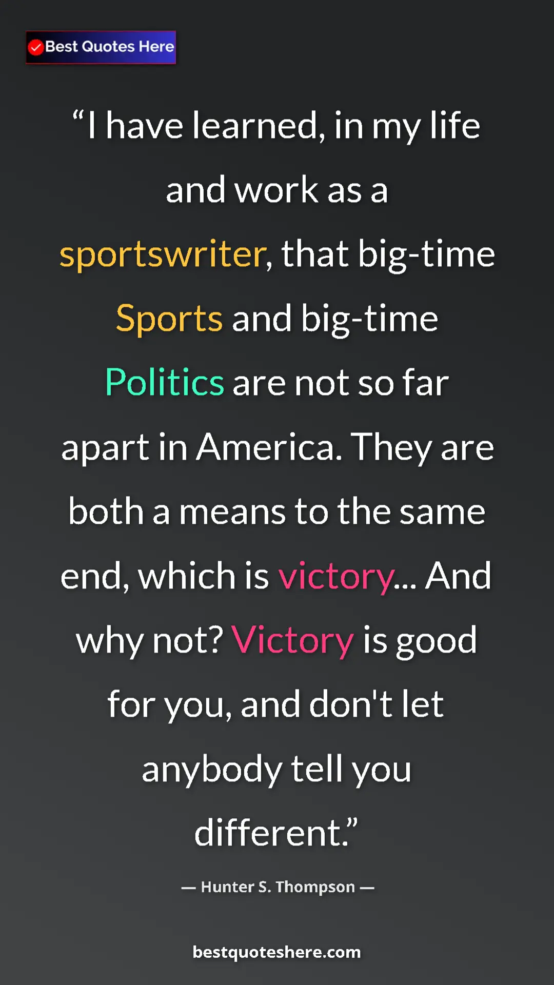 Pinterest quote poster by Hunter S. Thompson: "I have learned, in my life and work as a sportswriter, that..."