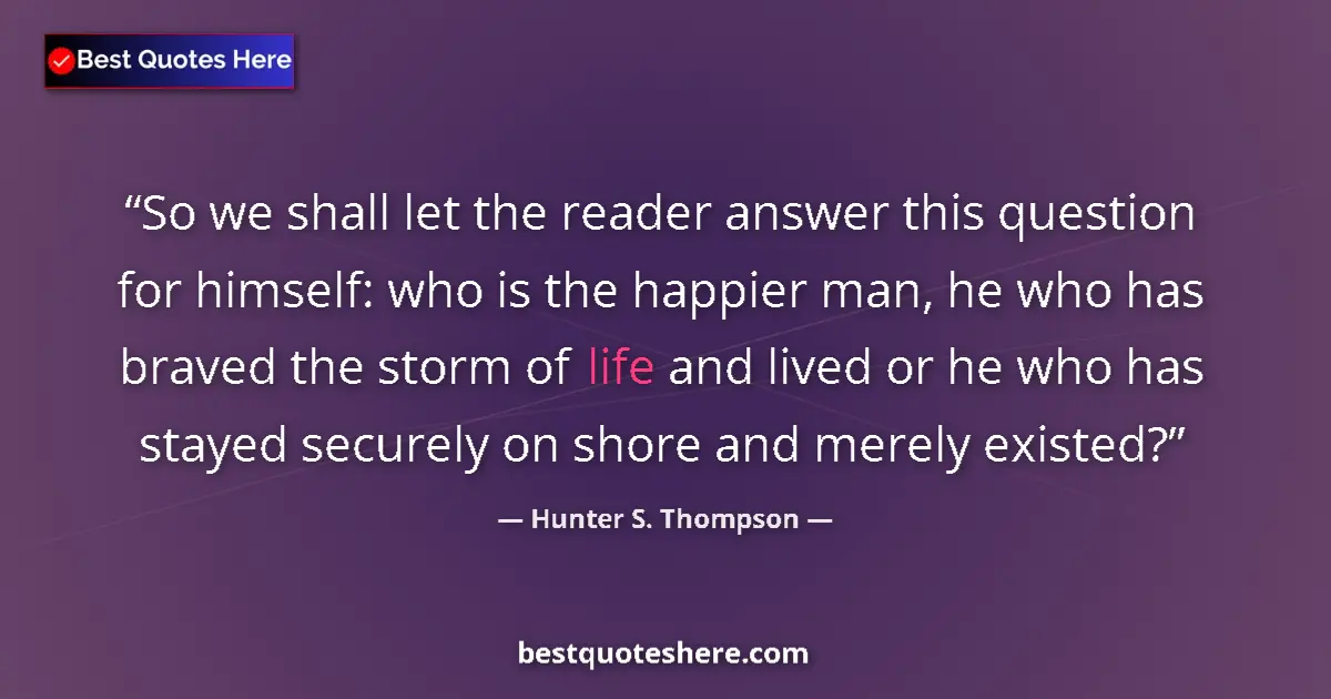 Quote by Hunter S. Thompson: So we shall let the reader answer this question fo