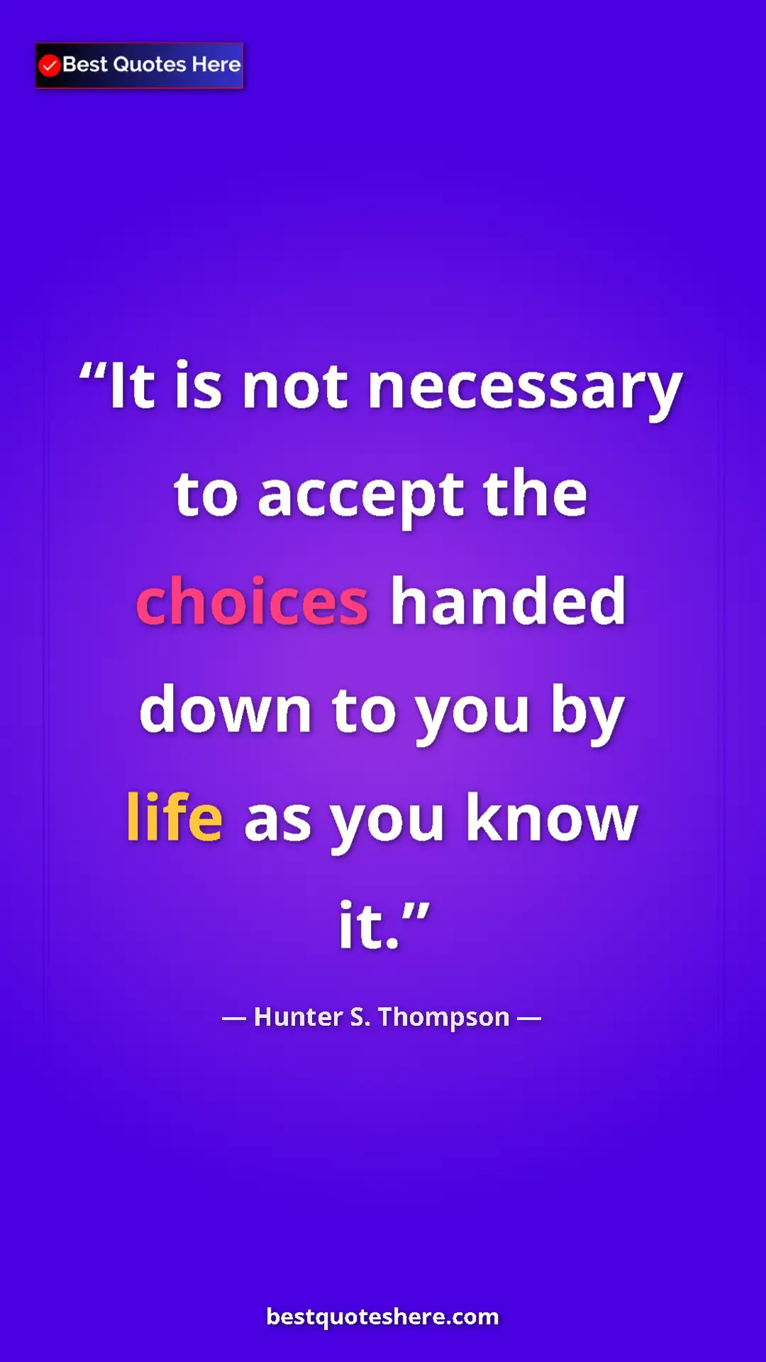 Pinterest quote poster by Hunter S. Thompson: "It is not necessary to accept the choices handed down to..."