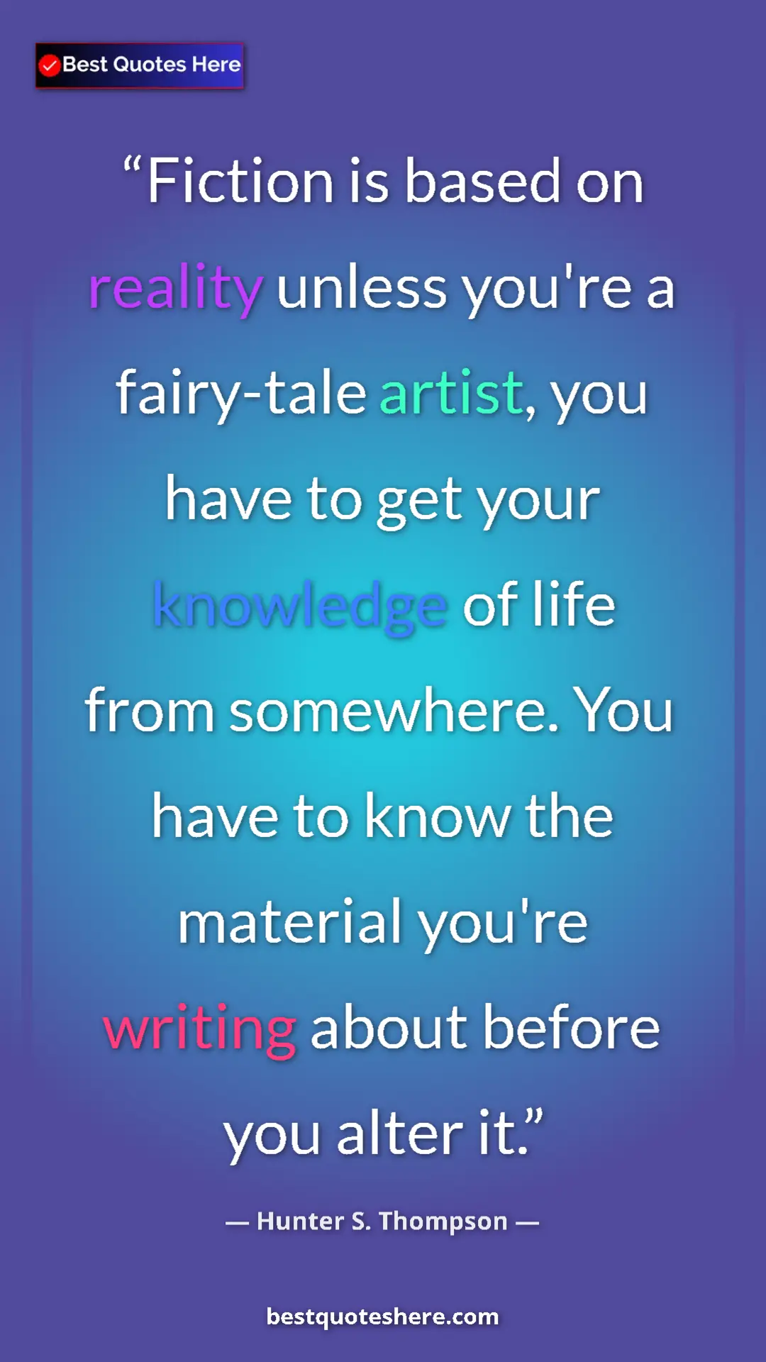 Pinterest quote poster by Hunter S. Thompson: "Fiction is based on reality unless you're a fairy-tale..."