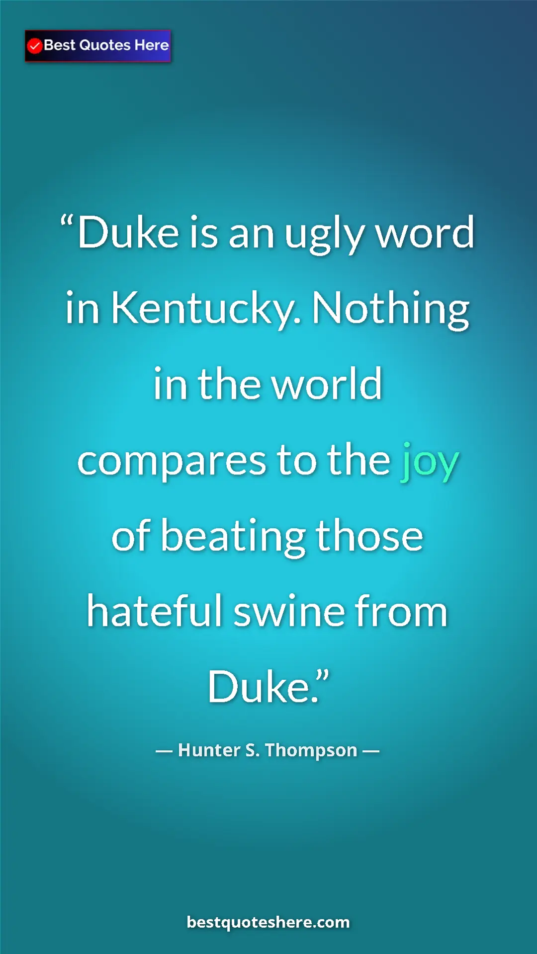 Pinterest quote poster by Hunter S. Thompson: "Duke is an ugly word in Kentucky. Nothing in the world..."