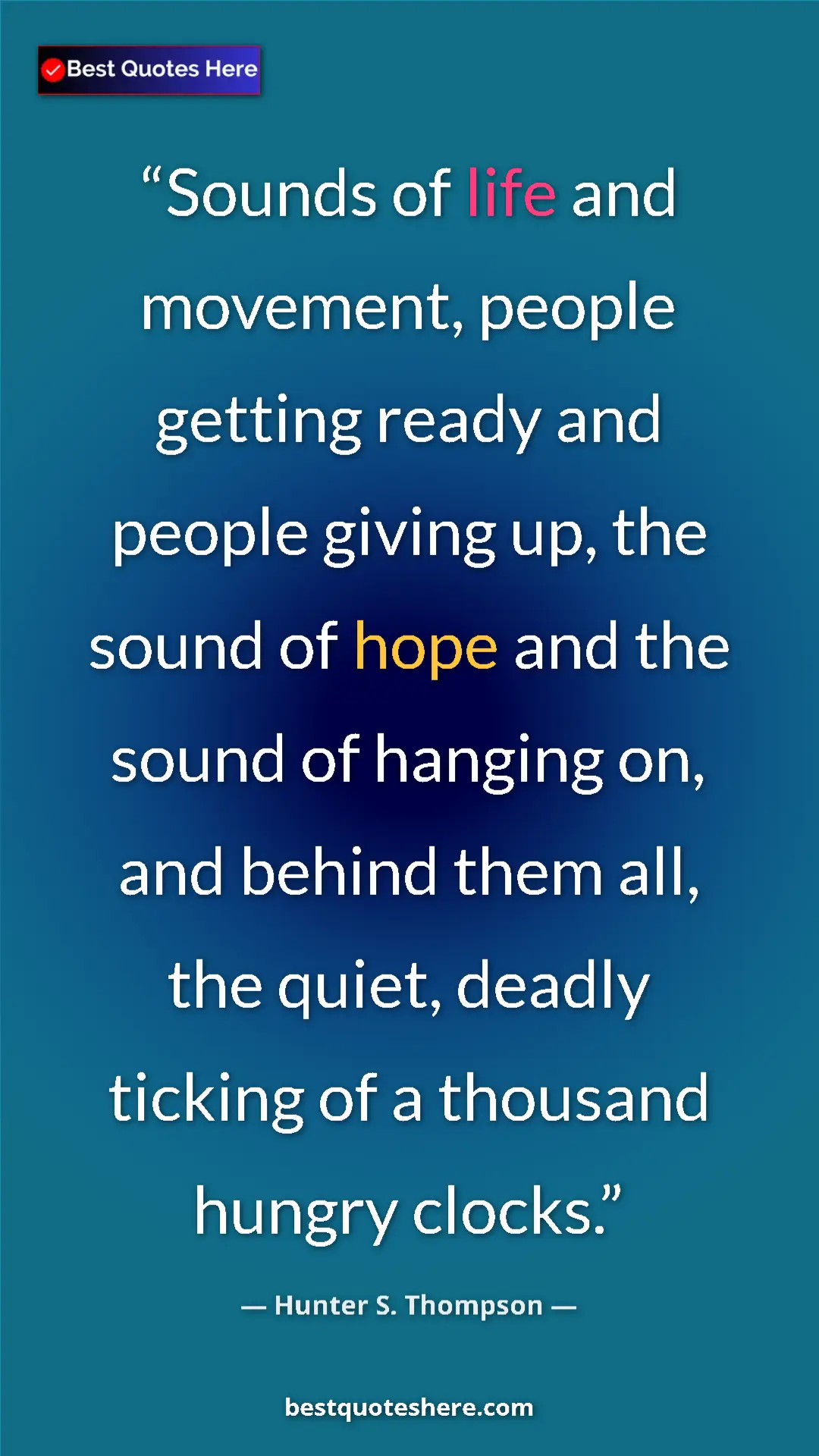Pinterest quote poster by Hunter S. Thompson: "Sounds of life and movement, people getting ready and..."