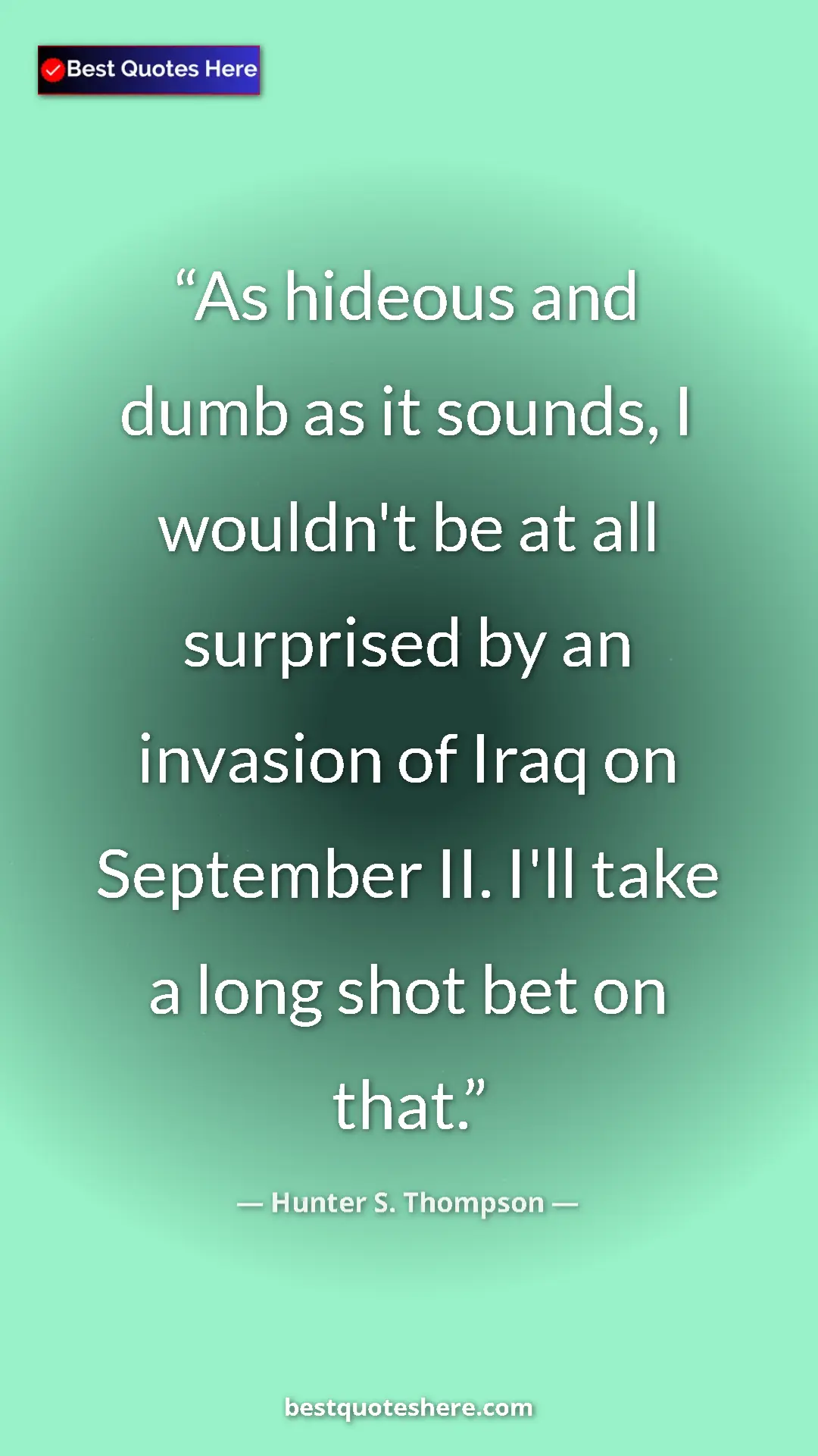 Pinterest quote poster by Hunter S. Thompson: "As hideous and dumb as it sounds, I wouldn't be at all..."