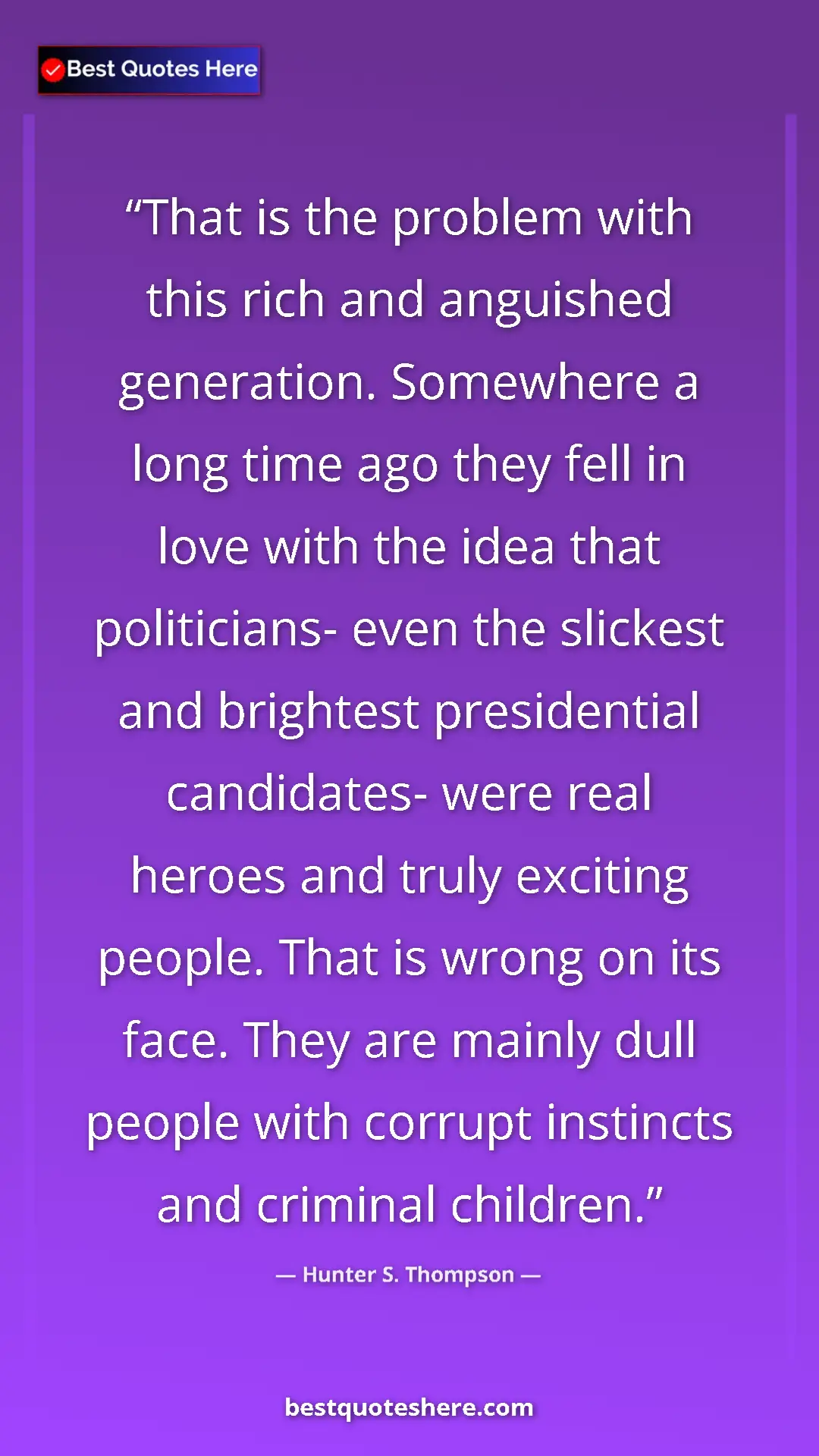 Pinterest quote poster by Hunter S. Thompson: "That is the problem with this rich and anguished..."